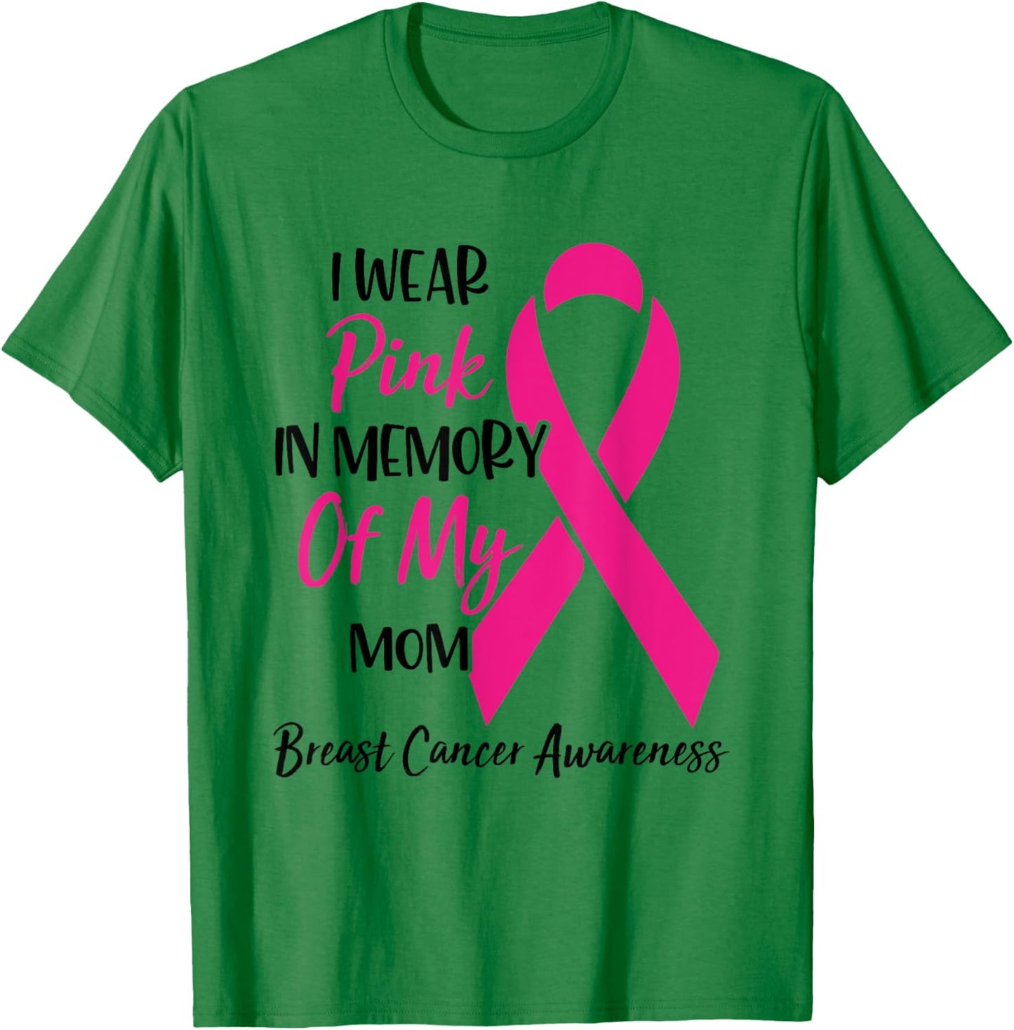 I Wear Pink In Memory Of My Mom Breast Cancer Awareness T-Shirt - T-Shirt | Irish Green