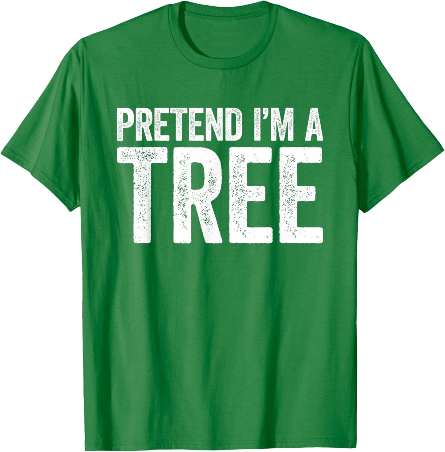 Pretend I'm A Tree Shirt Adult Men Women Kids Tree Costume T-Shirt - T-Shirt | Irish Green