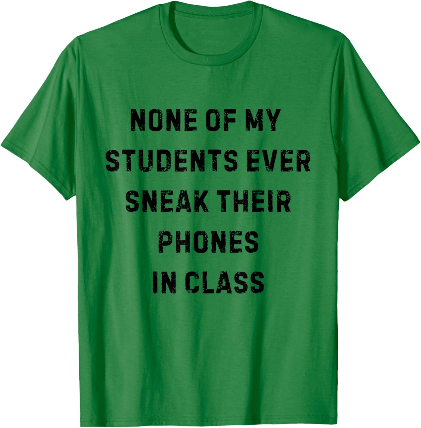 None of My Students Ever Sneak Their Phones White Lie Party T-Shirt - T-Shirt | Irish Green