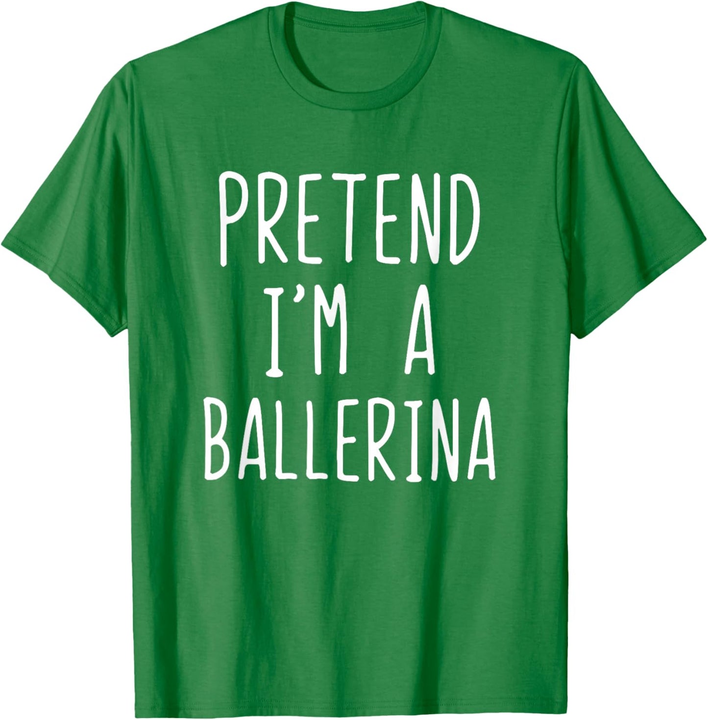 Pretend I'm A Ballerina Costume Halloween Lazy Adult Kids T-Shirt - T-Shirt | Irish Green