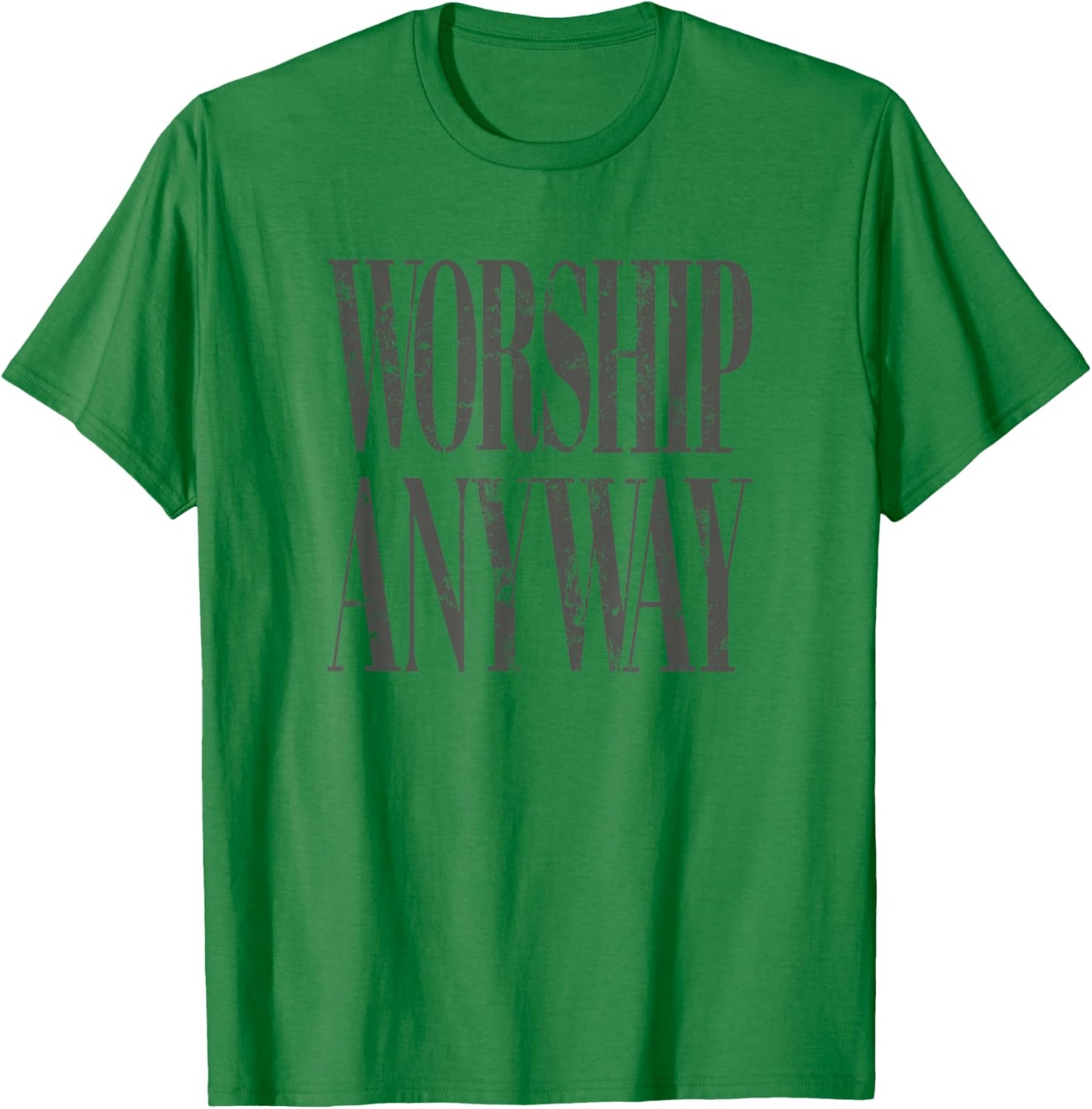 Worship Anyway Distressed Christian T-Shirt T-Shirt - T-Shirt | Irish Green