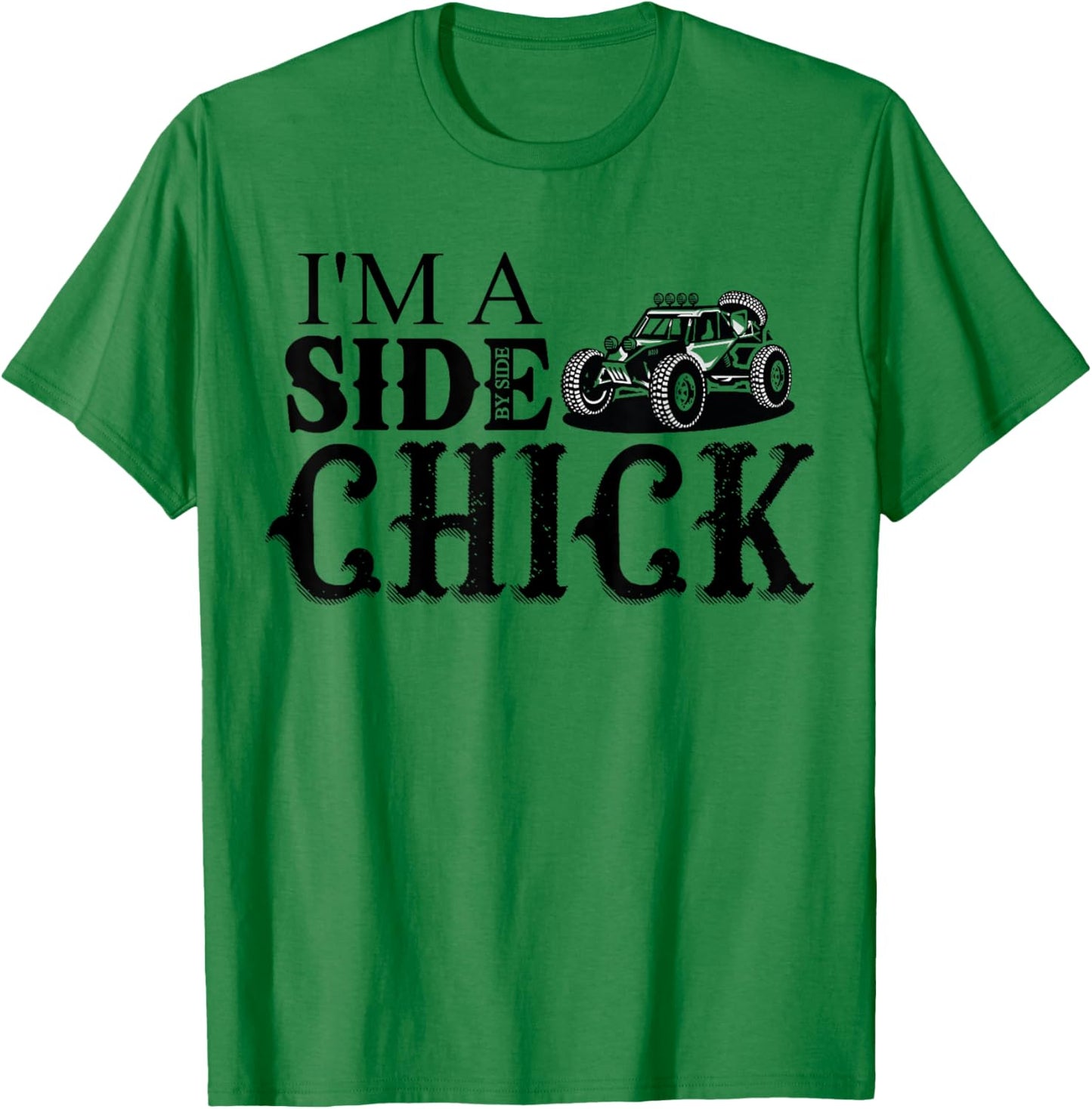 SXS UTV I'm A Side Chick Funny Mudding Off-road T-Shirt - T-Shirt | Irish Green