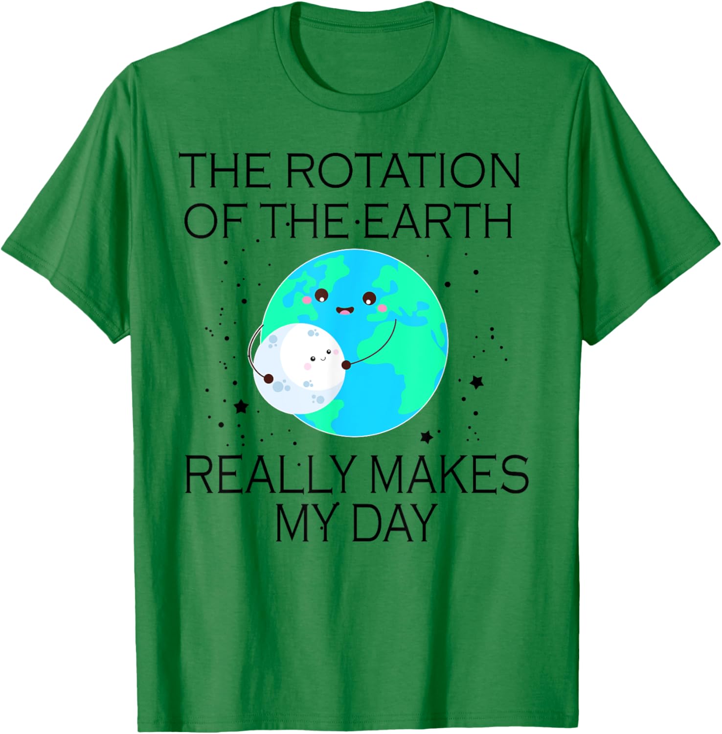 The Rotation Of The Earth Really Makes My Day T-Shirt - T-Shirt | Irish Green