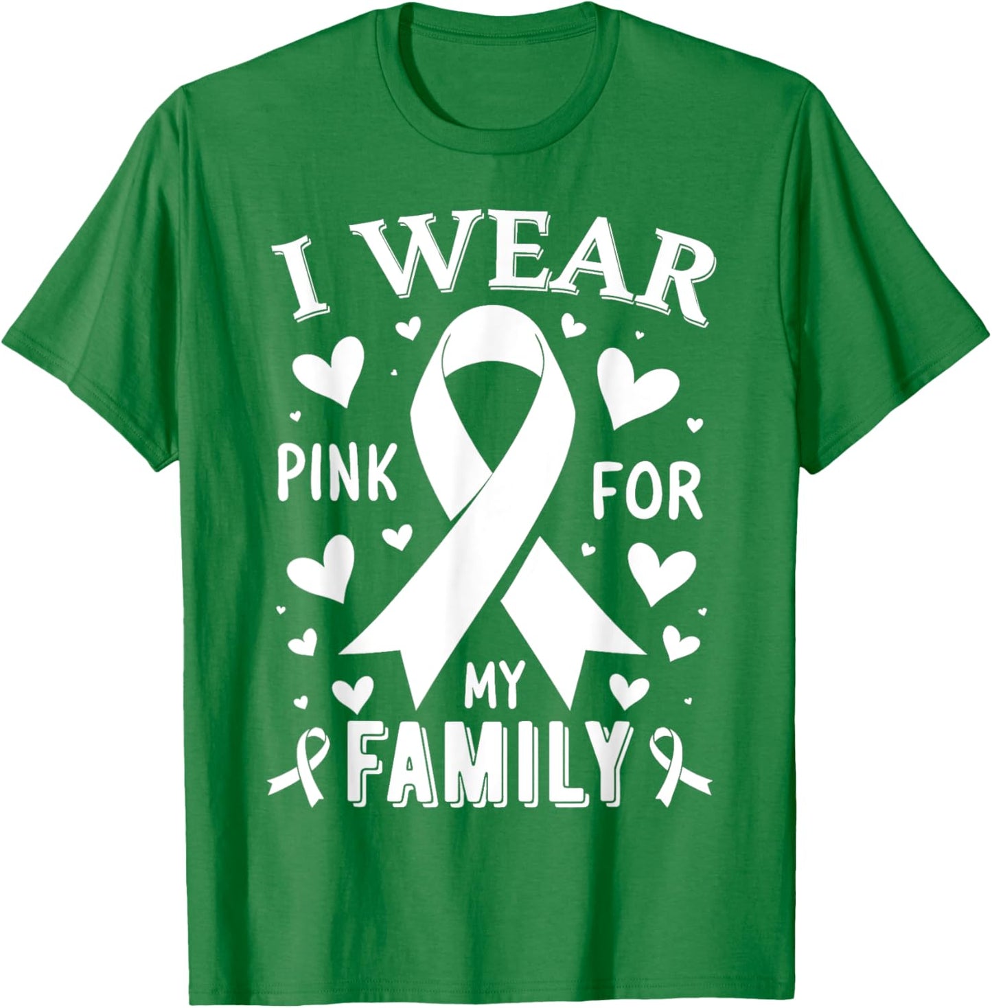I Wear Pink For My Family Cancer Awareness T-Shirt - T-Shirt | Irish Green