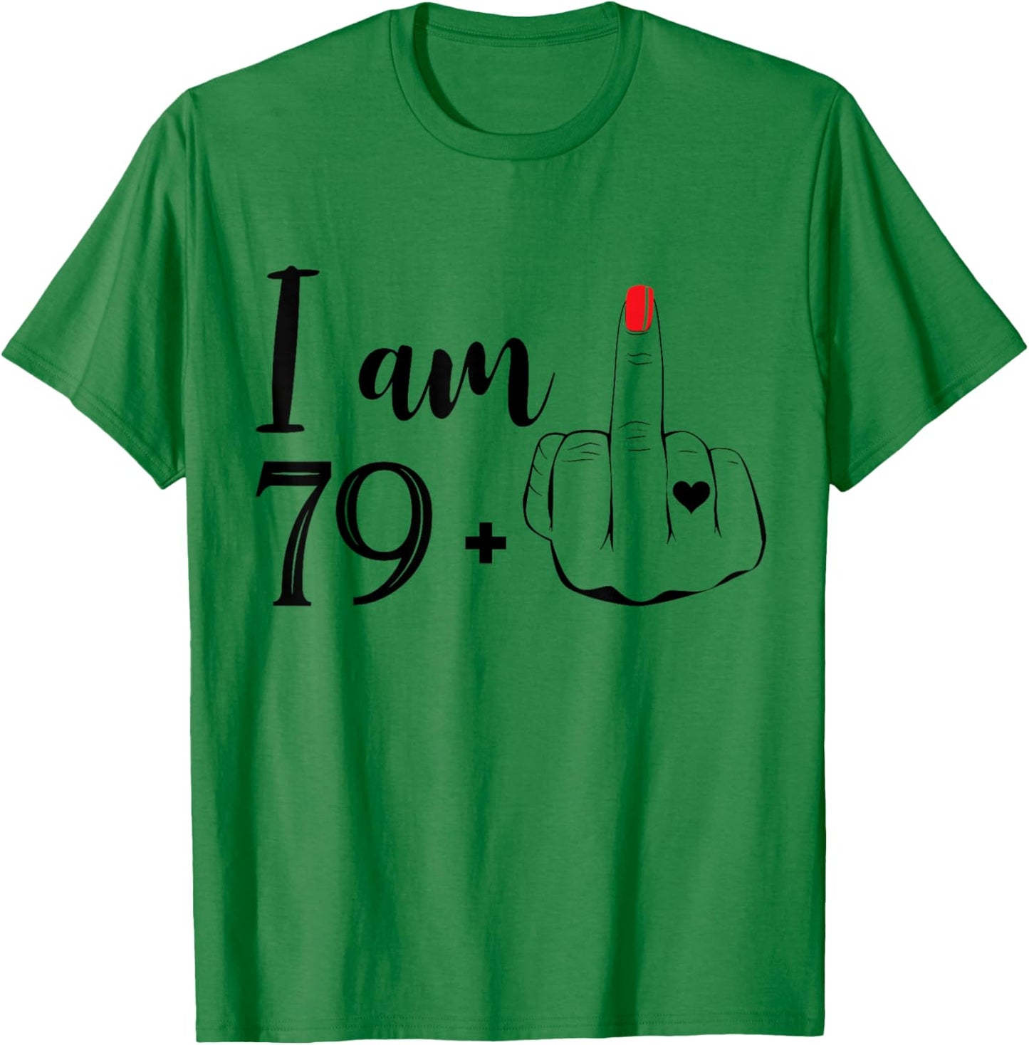 I Am 79 Plus 1 Middle Finger Funny 80th Birthday Women T-Shirt - T-Shirt | Irish Green