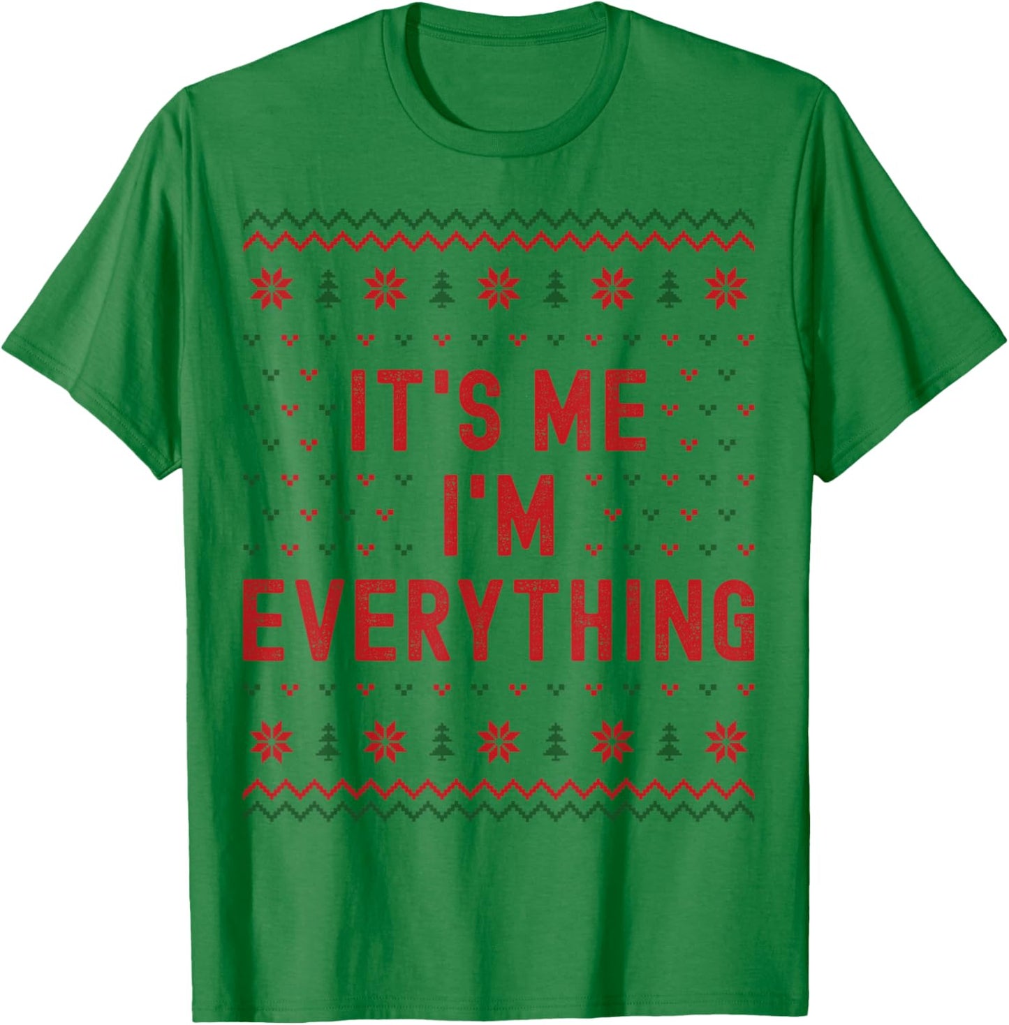 I Have Everything I Want for Christmas It’s Me Im Everything T-Shirt - T-Shirt | Irish Green