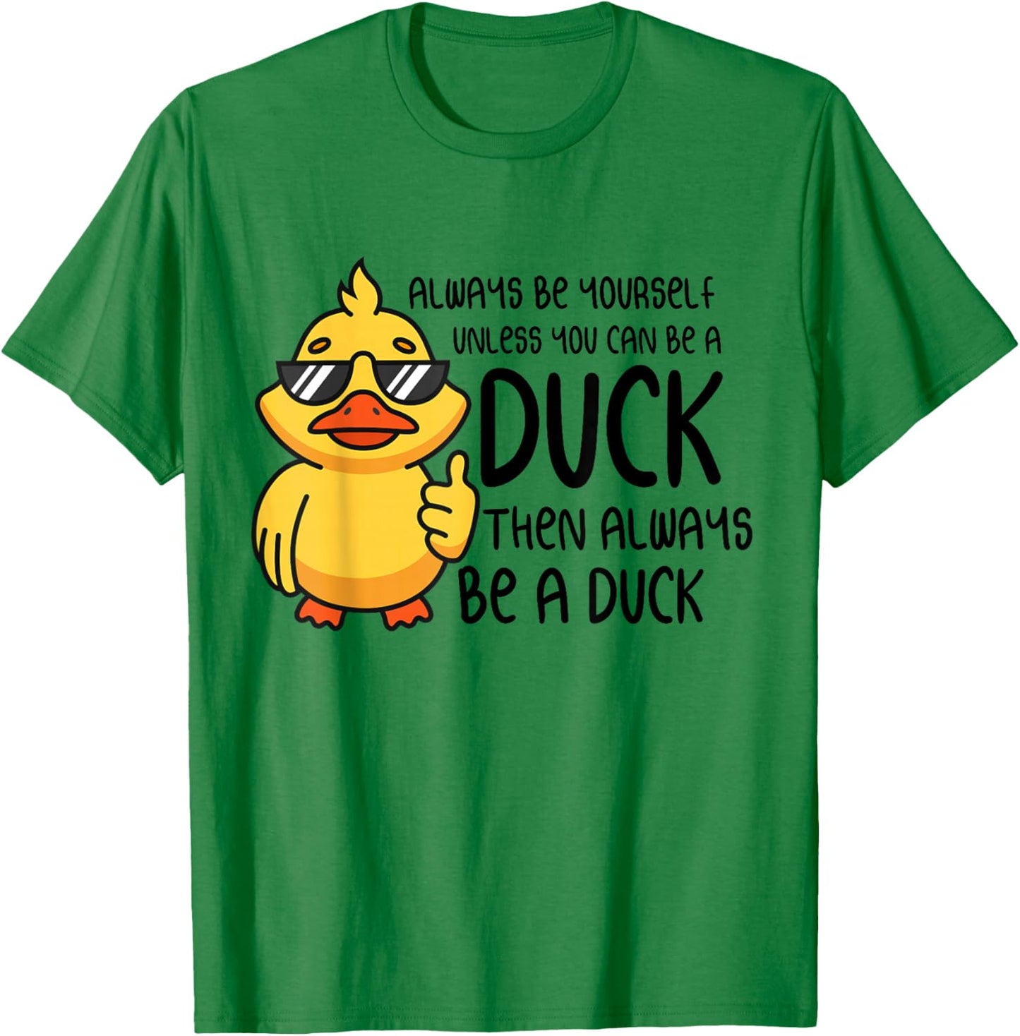 Always Be Yourself Unless You Can Be A Duck - Duck Lover T-Shirt - T-Shirt | Irish Green