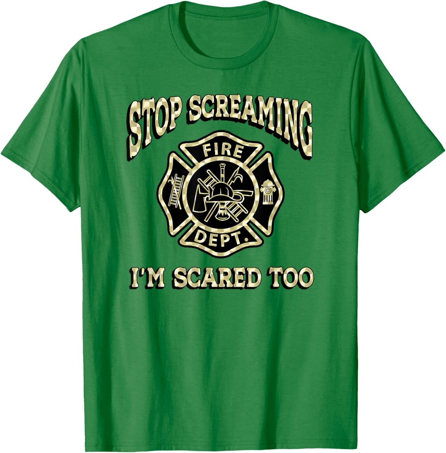 STOP SCREAMING I'M SCARED TOO Fireman funny firefighter fire T-Shirt - T-Shirt | Irish Green