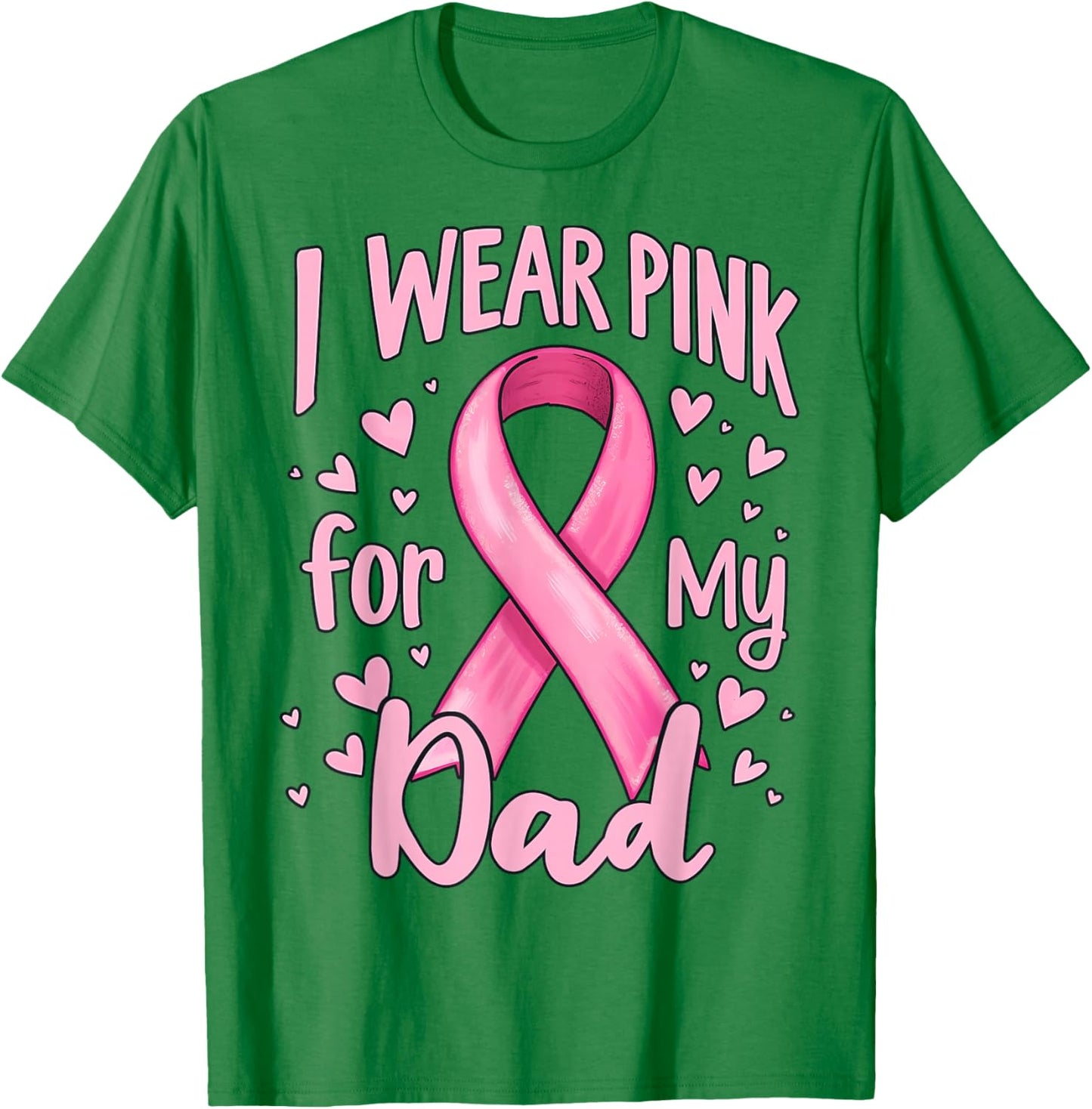 I Wear Pink For My Dad Cancer Awareness Ribbon T-Shirt - T-Shirt | Irish Green