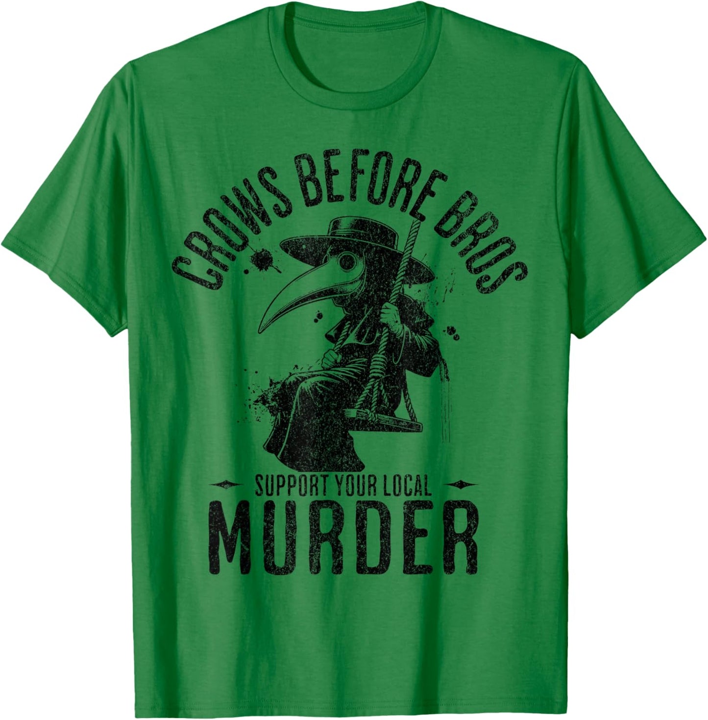 Crows Before Bros, Support Your Local Murder Funny Halloween T-Shirt - T-Shirt | Irish Green