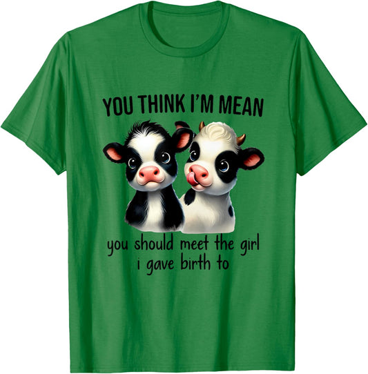 You Think I'm Mean You Should Meet The Girl I Gave Birthday T-Shirt - T-Shirt | Irish Green