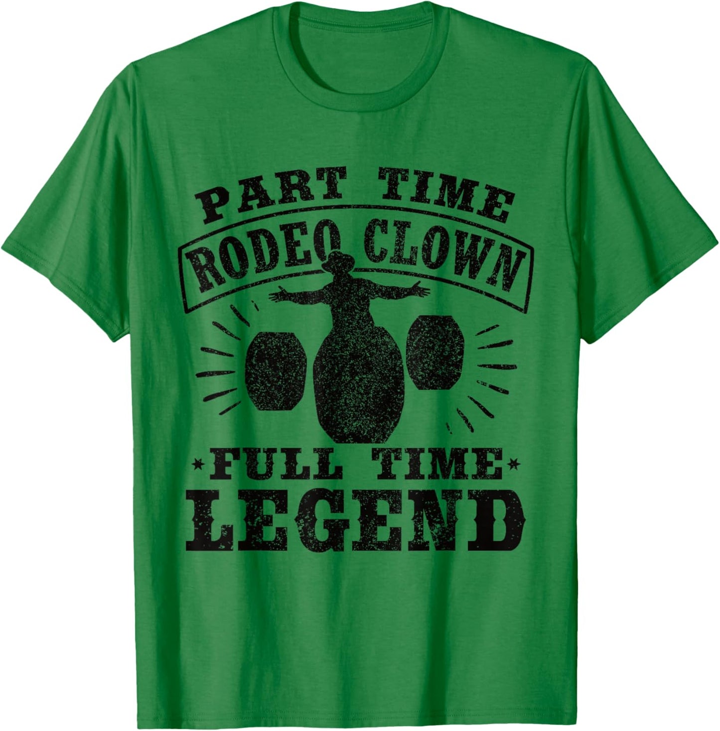 Part Time Rodeo Clown Full Time Legend Bullfighter Men Women T-Shirt - T-Shirt | Irish Green