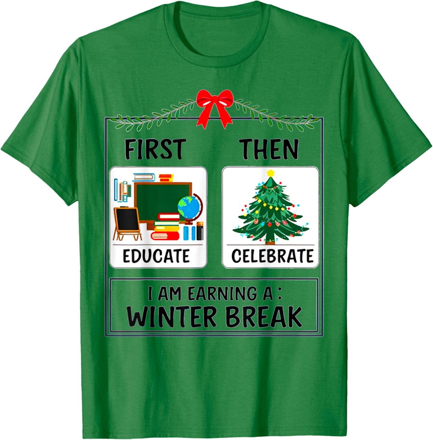 First Educate Then Celebrate I Am Earning a Winter Teacher T-Shirt - T-Shirt | Irish Green