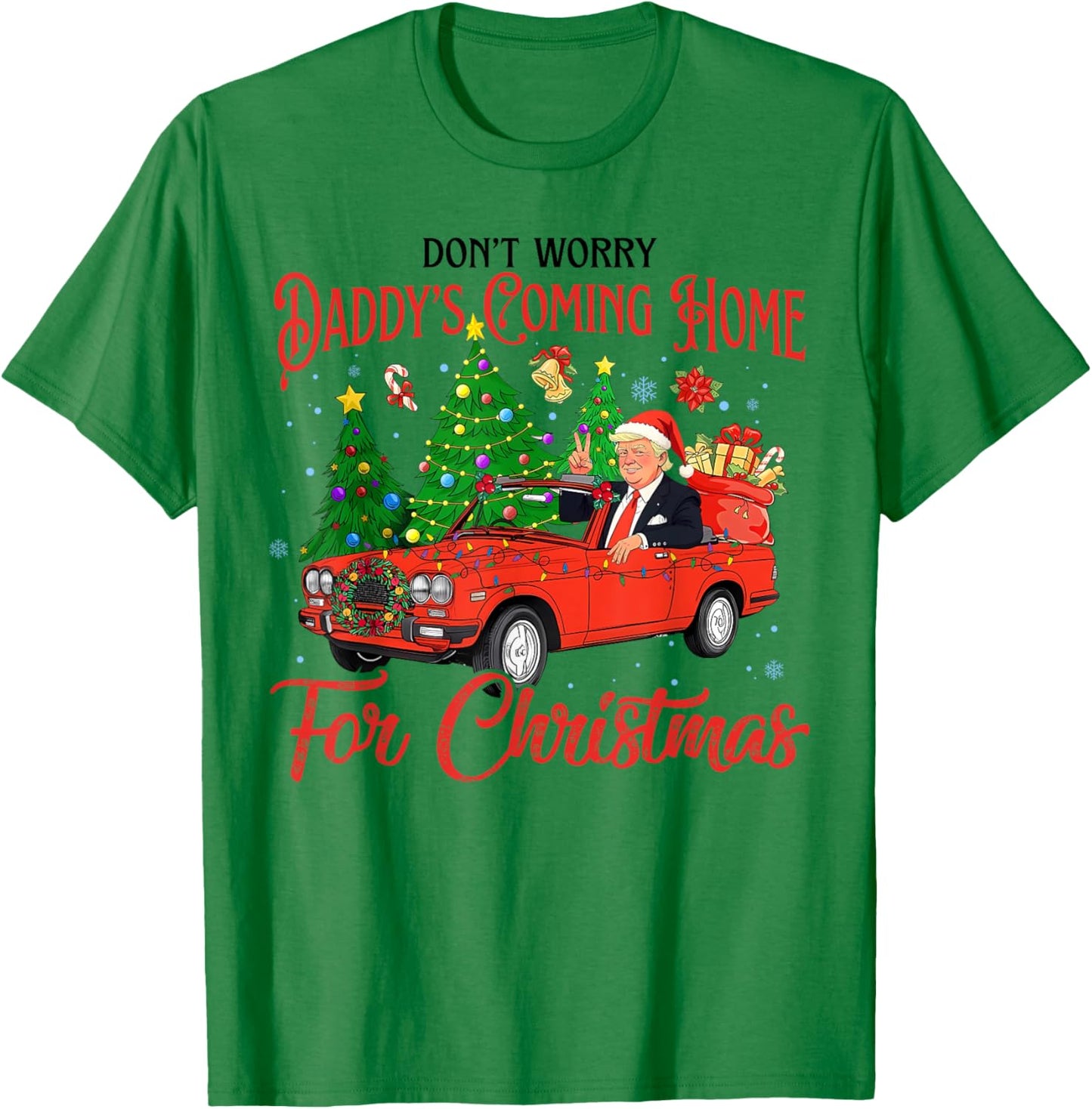 Don't Worry Daddy's Coming Home For Christmas Trump 2024 T-Shirt - T-Shirt | Irish Green