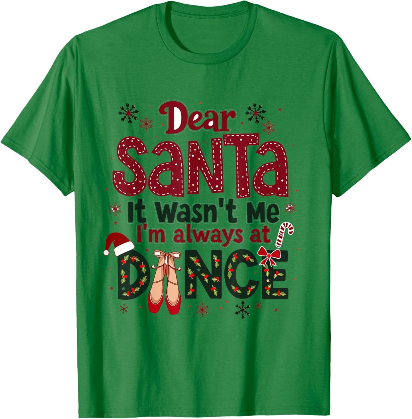 Dear Santa It Wasn't Me I'm Always At Dance Ballet Christmas T-Shirt - T-Shirt | Irish Green