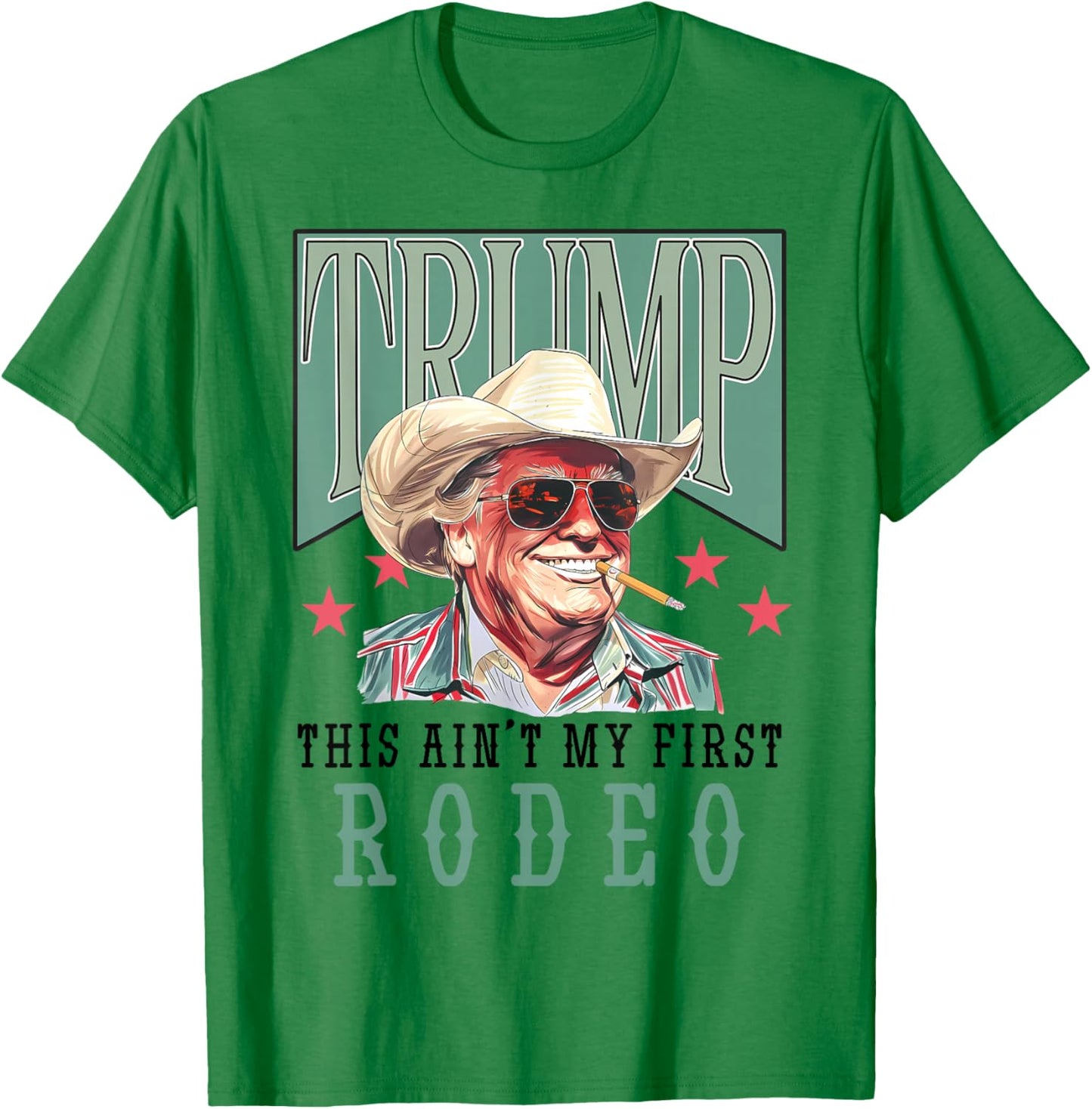 Ain't My First Rodeo Western Cowboy Funny Trump Shirt 2024 T-Shirt - T-Shirt | Irish Green