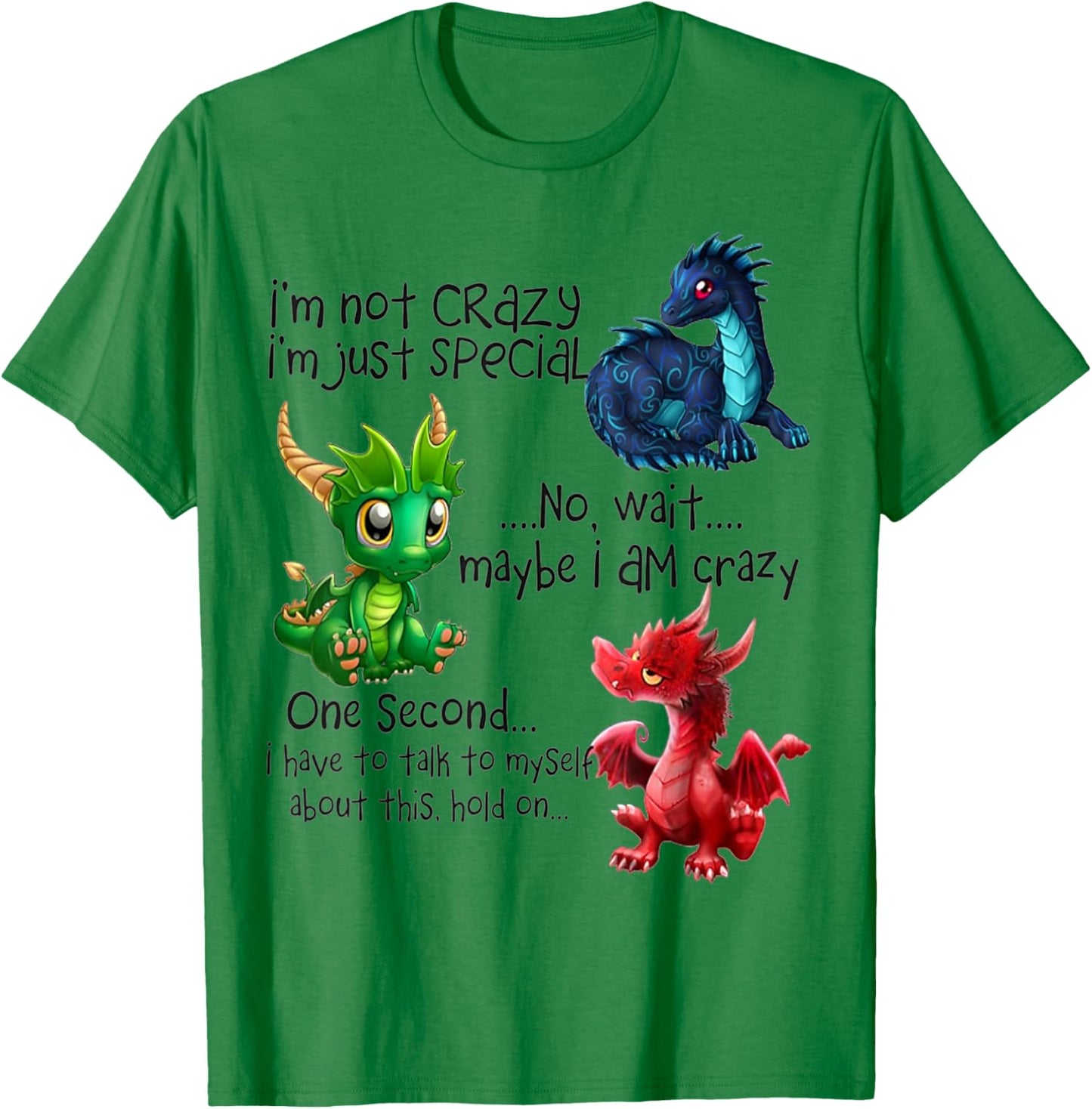 I'm Not Crazy I'm Just Special No Wait Maybe I Am Crazy T-Shirt - T-Shirt | Irish Green