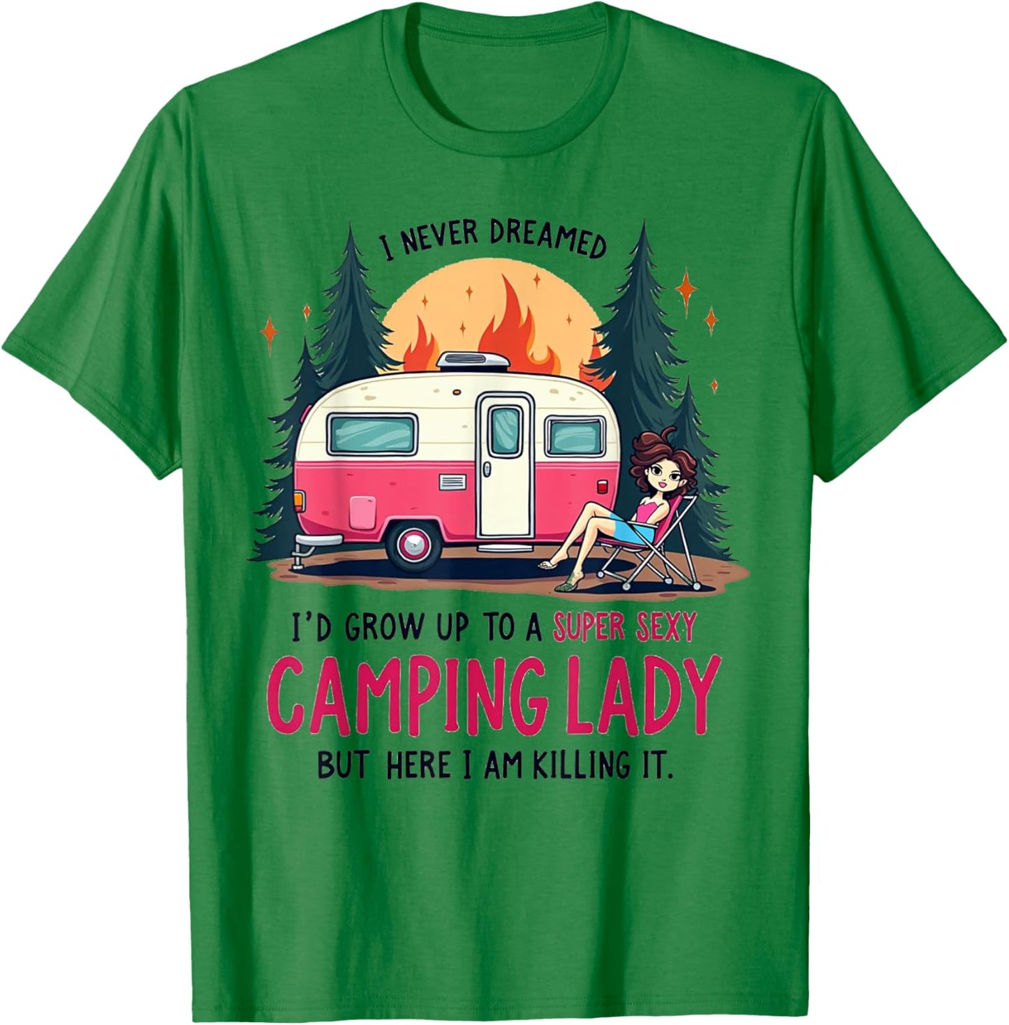 I Never Dreamed Super Sexy Camping Lady Killing It Outdoors T-Shirt - T-Shirt | Irish Green