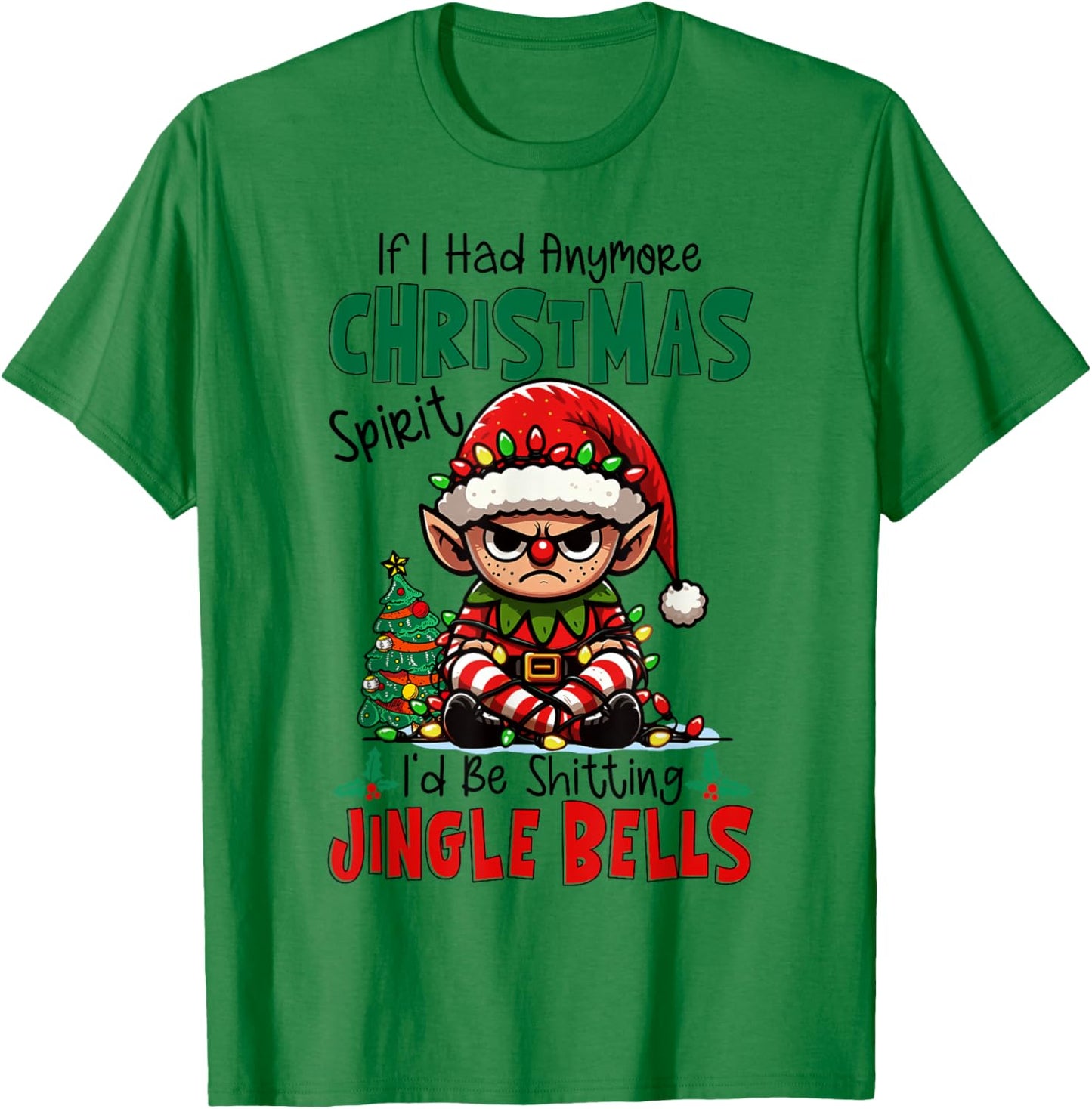 If I Had Anymore Xmas Spirit I'd Be Shitting Jingle Bells T-Shirt - T-Shirt | Irish Green