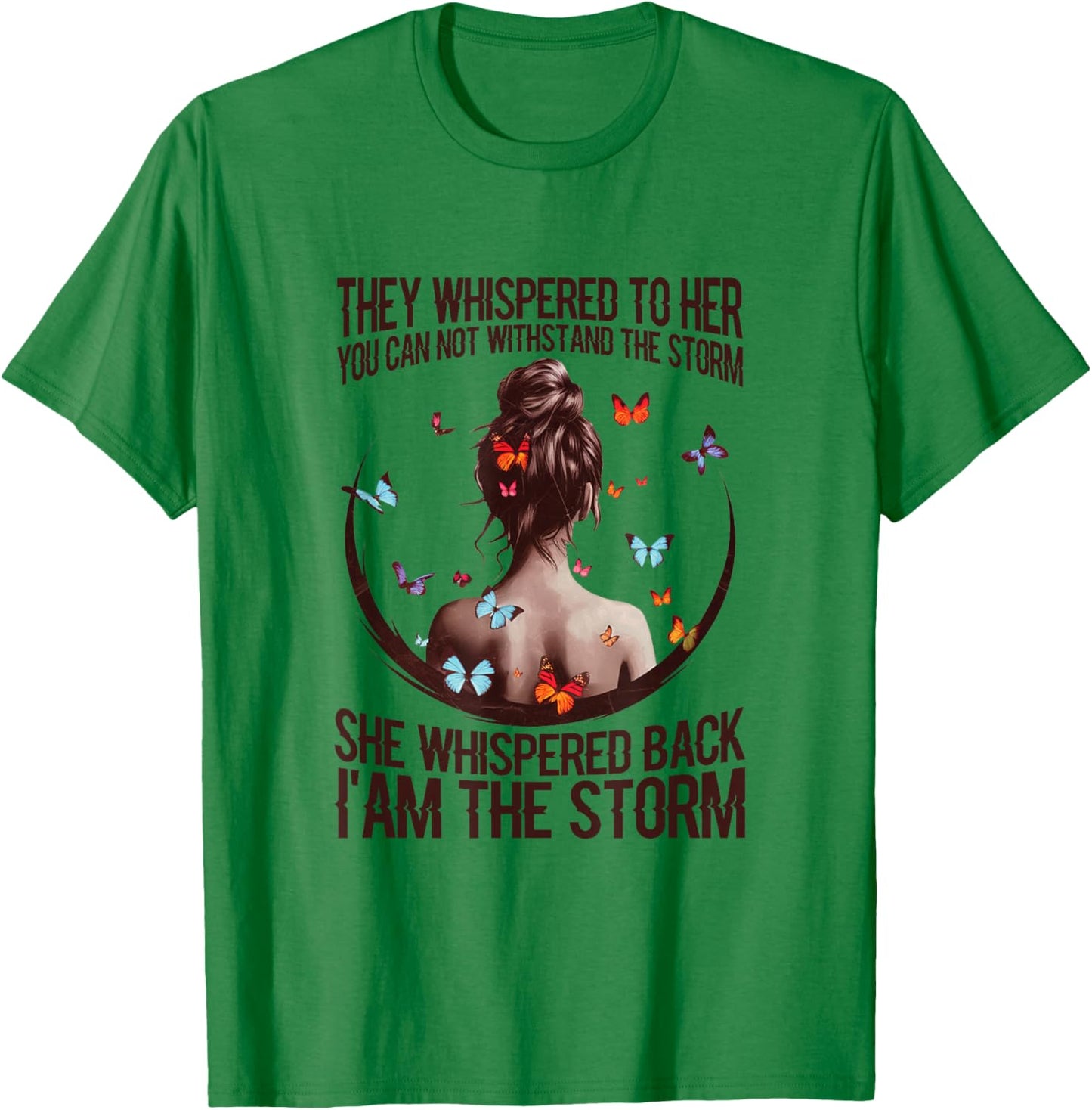 They Whispered to Her You Cannot Withstand The Storm T-Shirt - T-Shirt | Irish Green