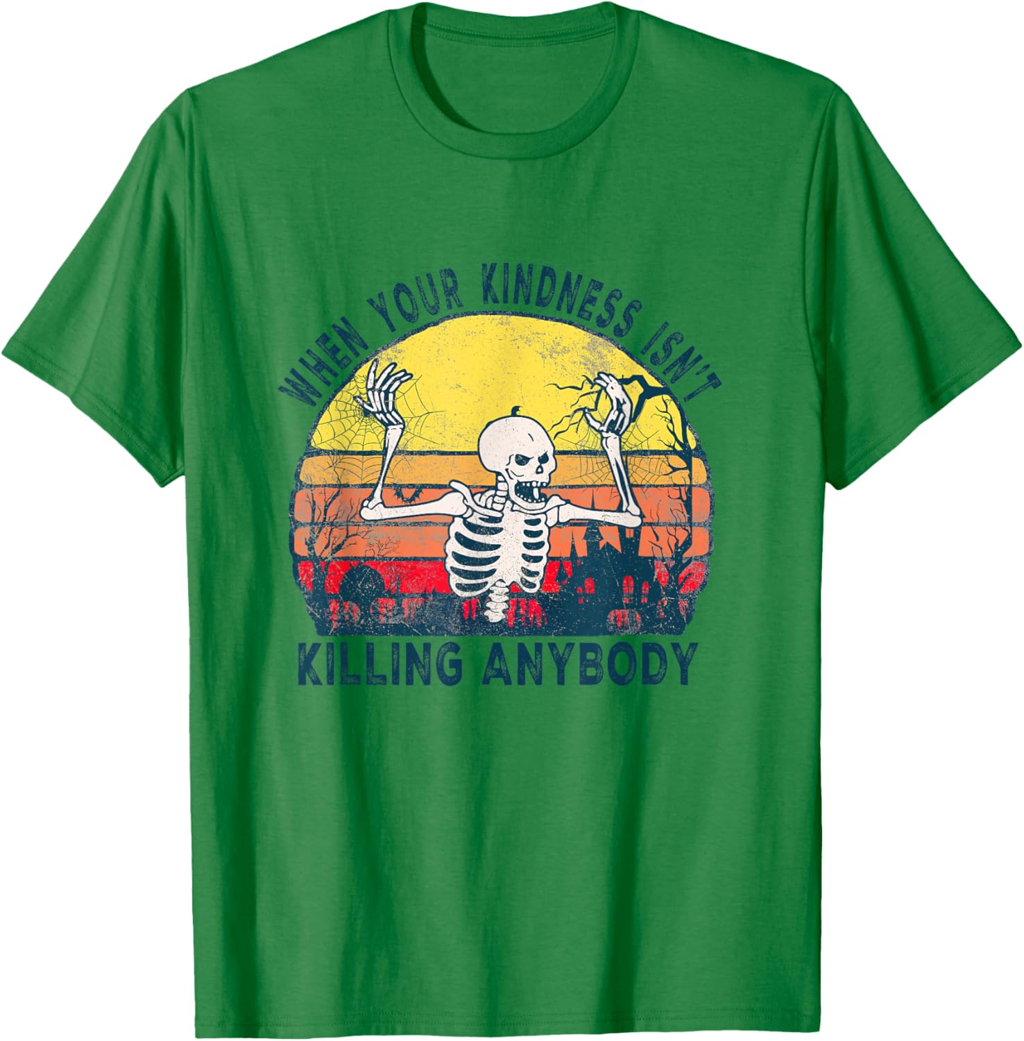 When Your Kindness Isn't Killing Anybody Sarcastic Skeleton T-Shirt - T-Shirt | Irish Green