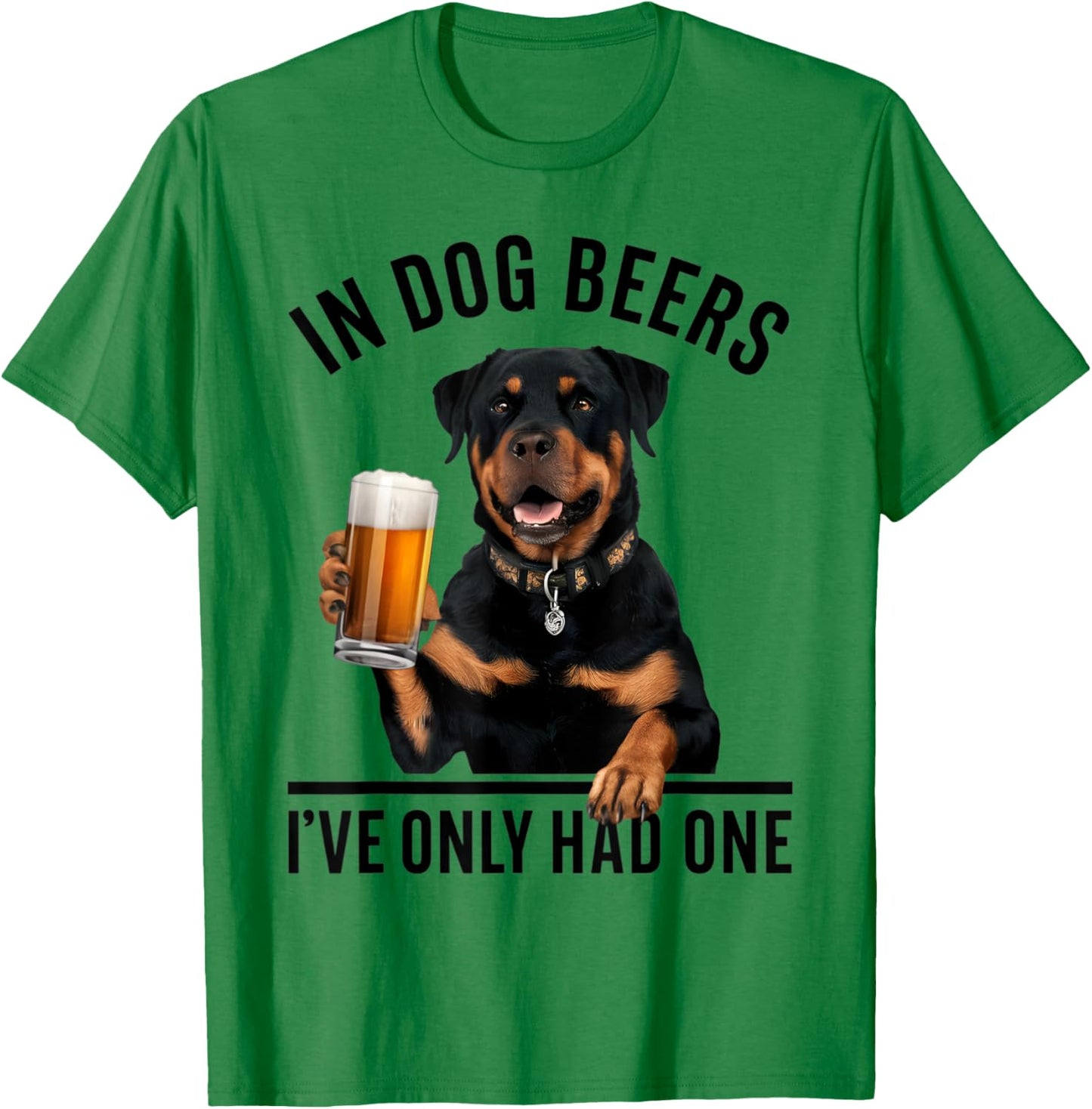 Rottweiler In Dog beers I've only had one Funny Drinking Men Women T-Shirt - T-Shirt | Irish Green