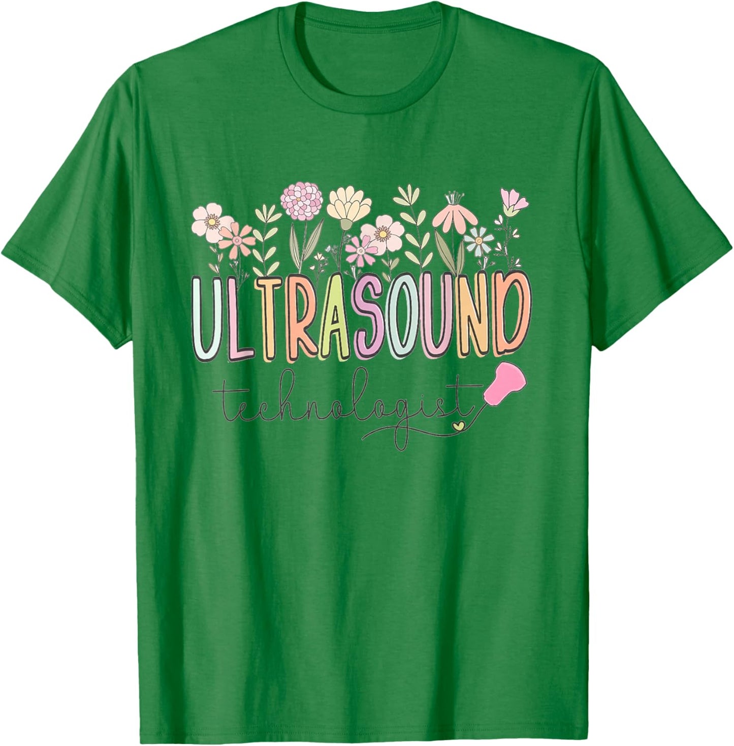 Ultrasound Technologist Graduation Flowers Sonographer RDMS T-Shirt - T-Shirt | Irish Green