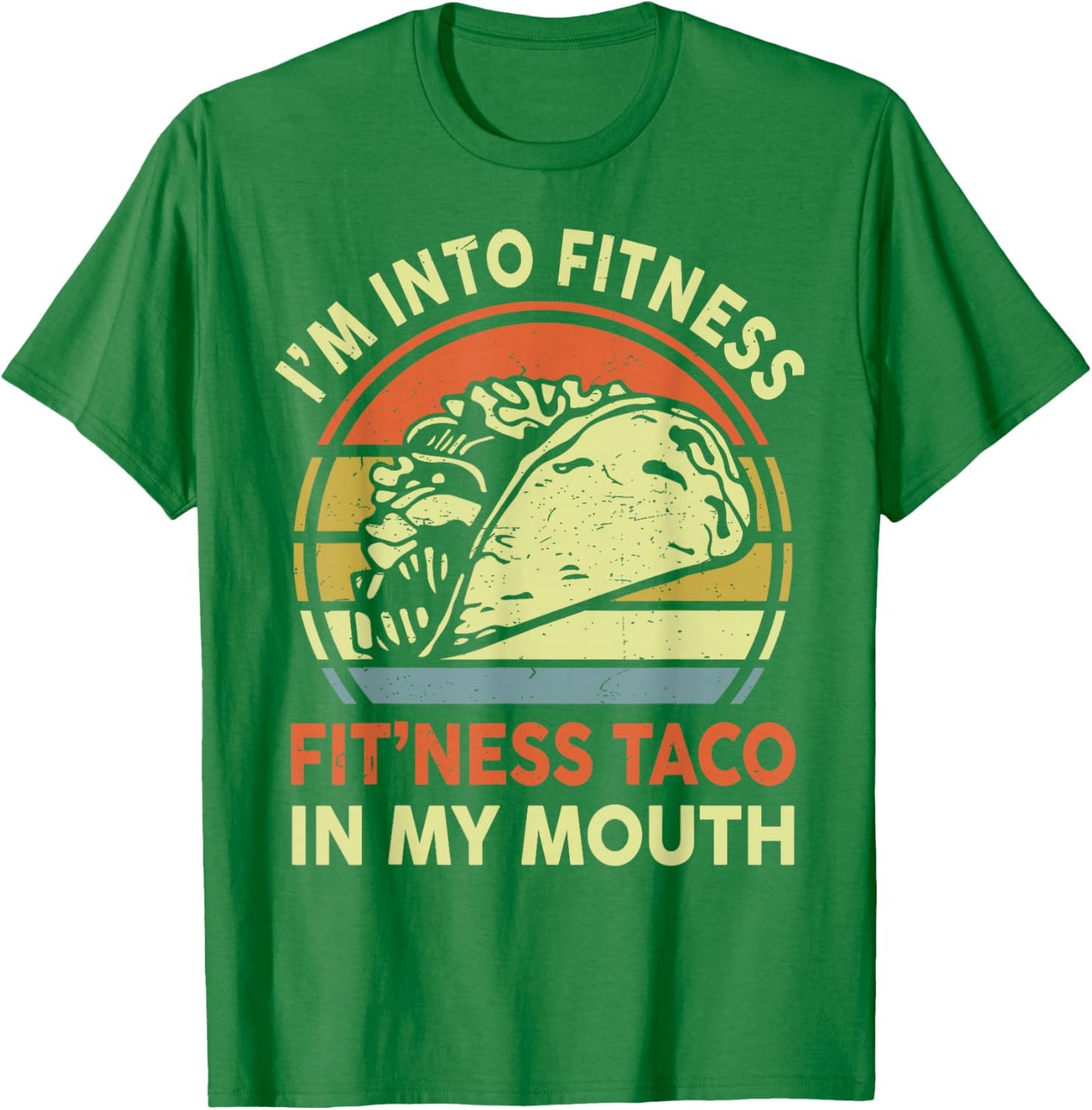Men I'm Into Fitness Taco In My Mouth Mexican Tuesday Food T-Shirt - T-Shirt | Irish Green