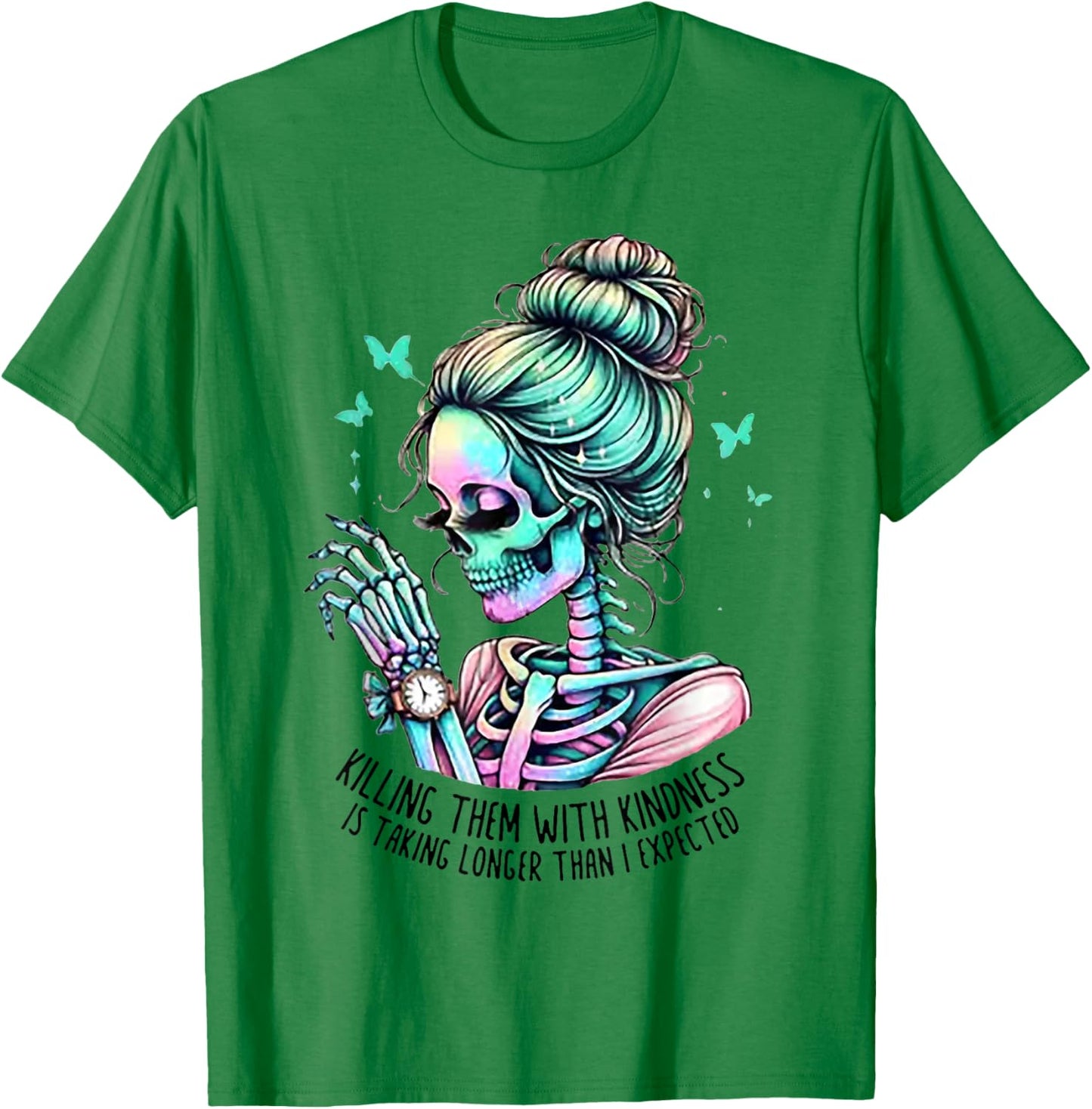 Skull Women Killing Them With Kindness Is Taking Longer Than T-Shirt - T-Shirt | Irish Green