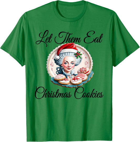Let Them Eat Christmas Cookies - Marie Antoinette T-Shirt - T-Shirt | Irish Green