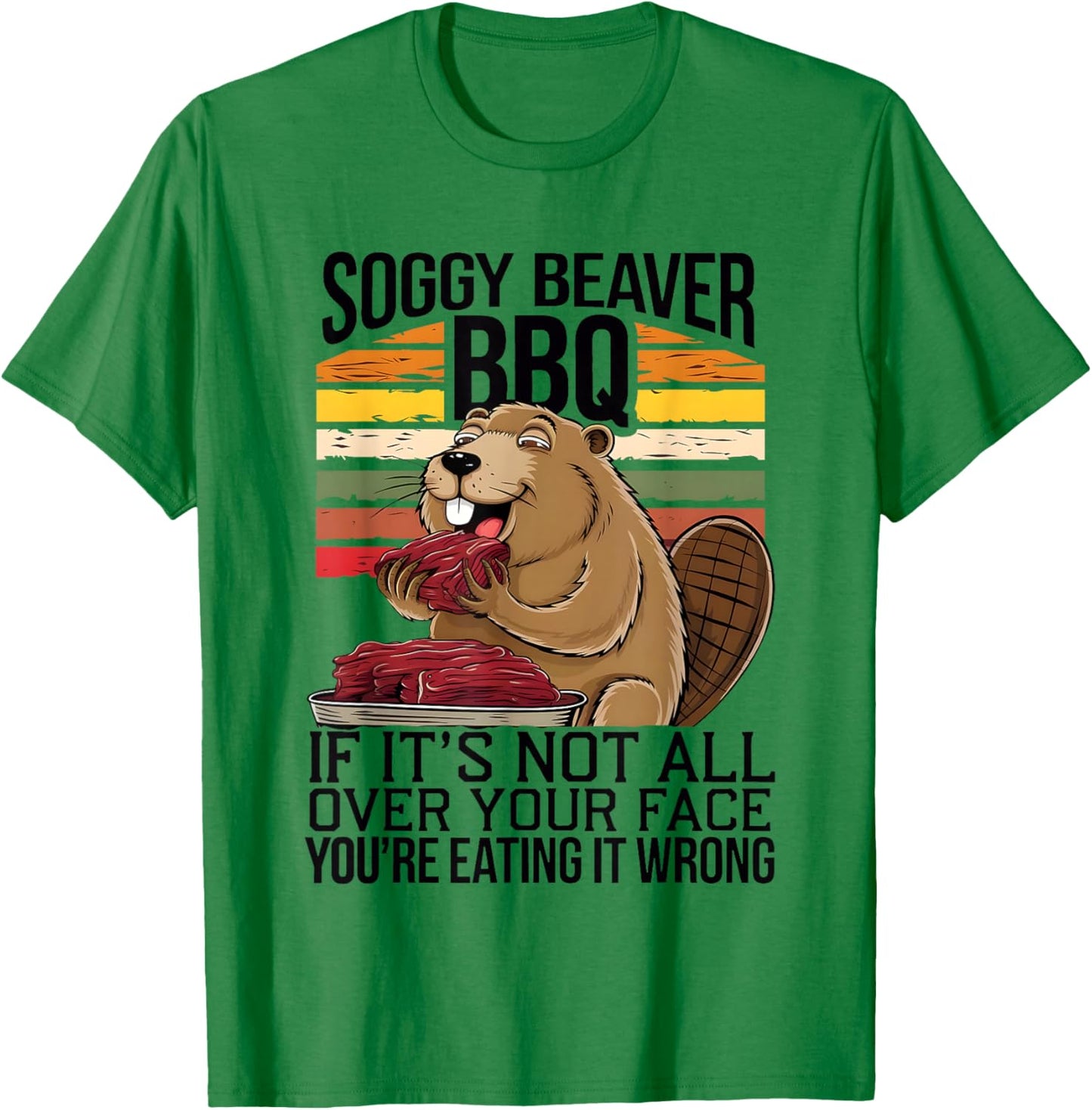 Soggy Beaver BBQ If It's Not All Over Your Face You Are Men T-Shirt - T-Shirt | Irish Green