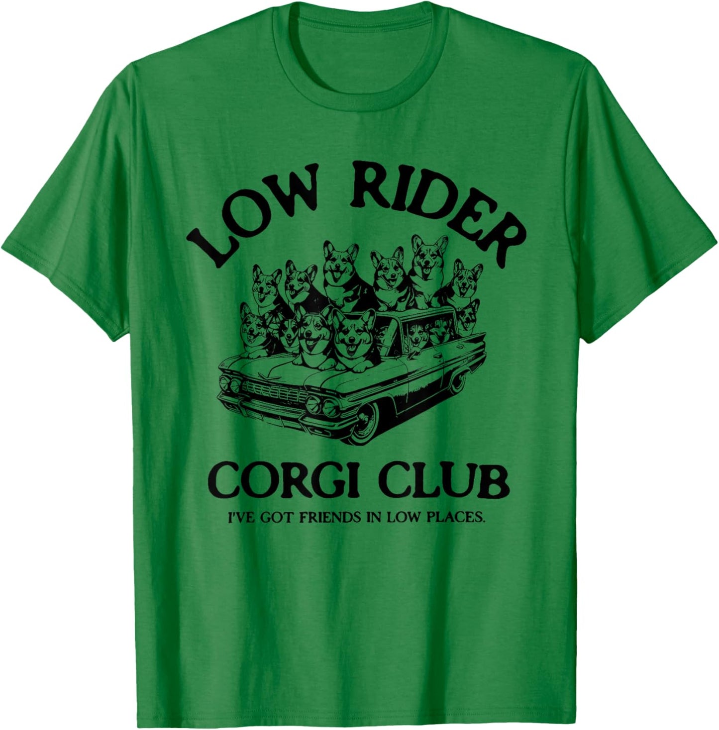 LOW RIDER CORGI CLUB I'VE GOT FRIENDS IN LOW funny design T-Shirt - T-Shirt | Irish Green