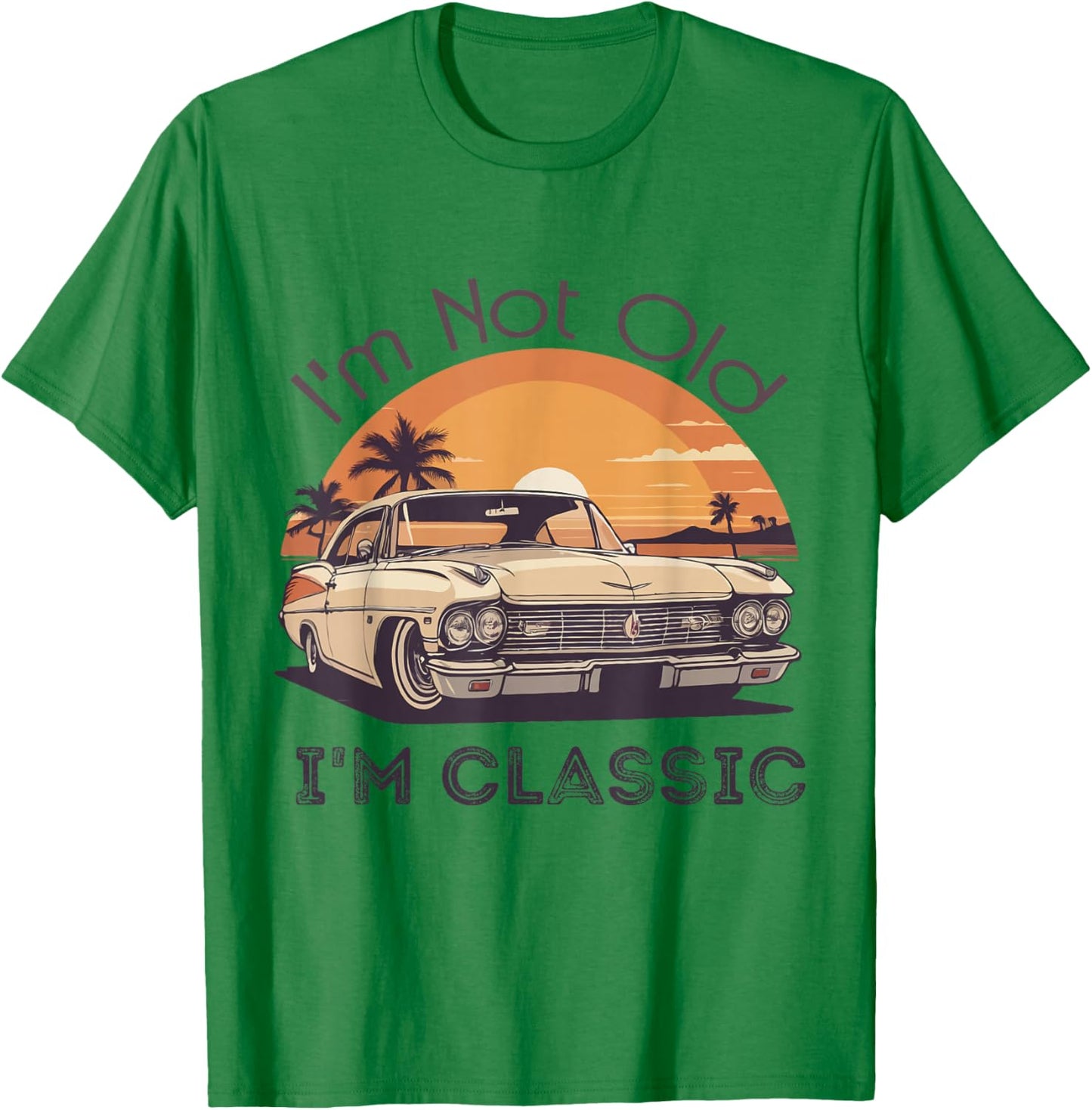I'm Not Old I'm A Classic Vintage Retro Car Lover Birthday T-Shirt - T-Shirt | Irish Green