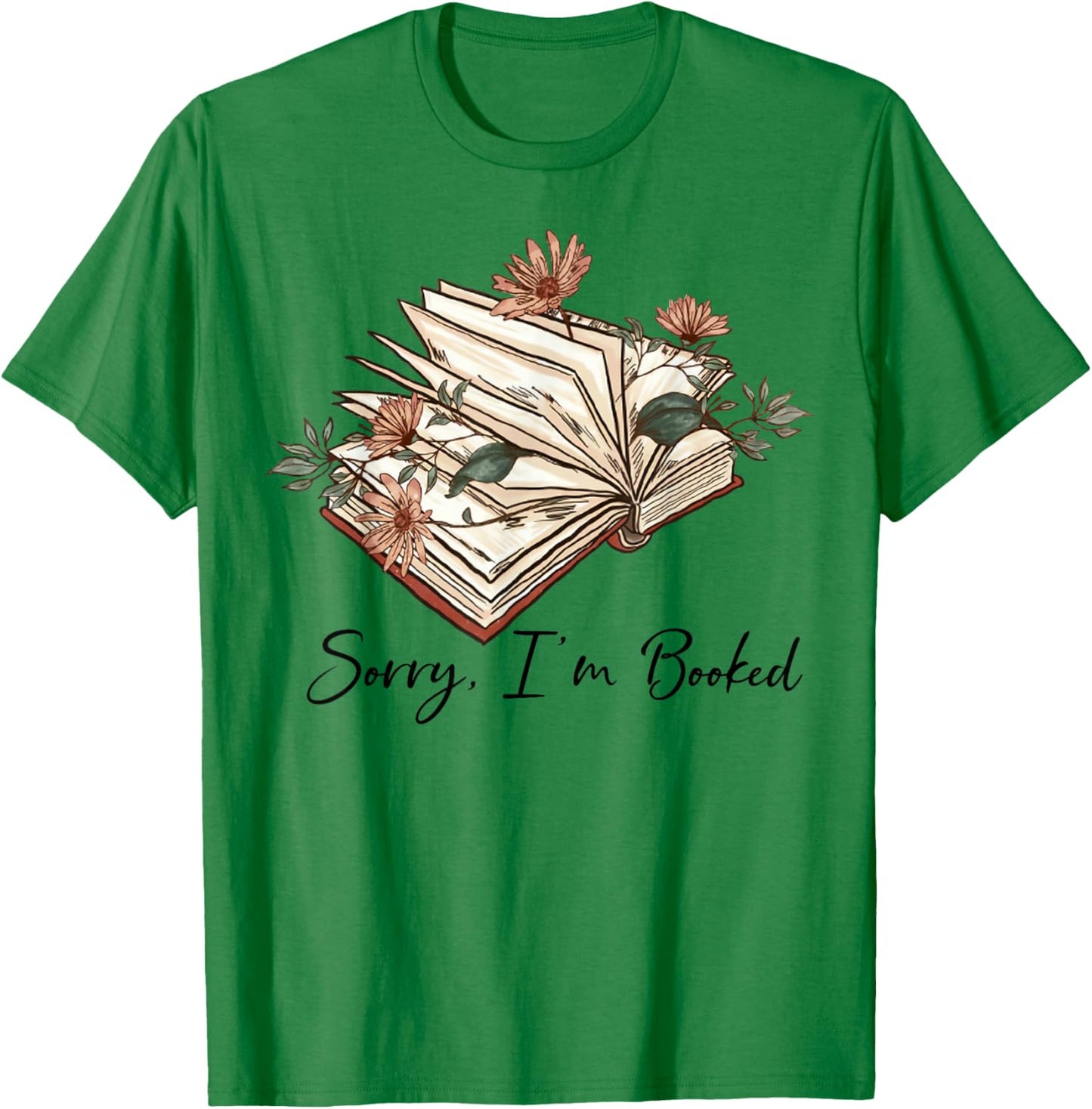 Sorry I Can't I'm Booked Lover Bookworm Book Nerd Reader T-Shirt - T-Shirt | Irish Green