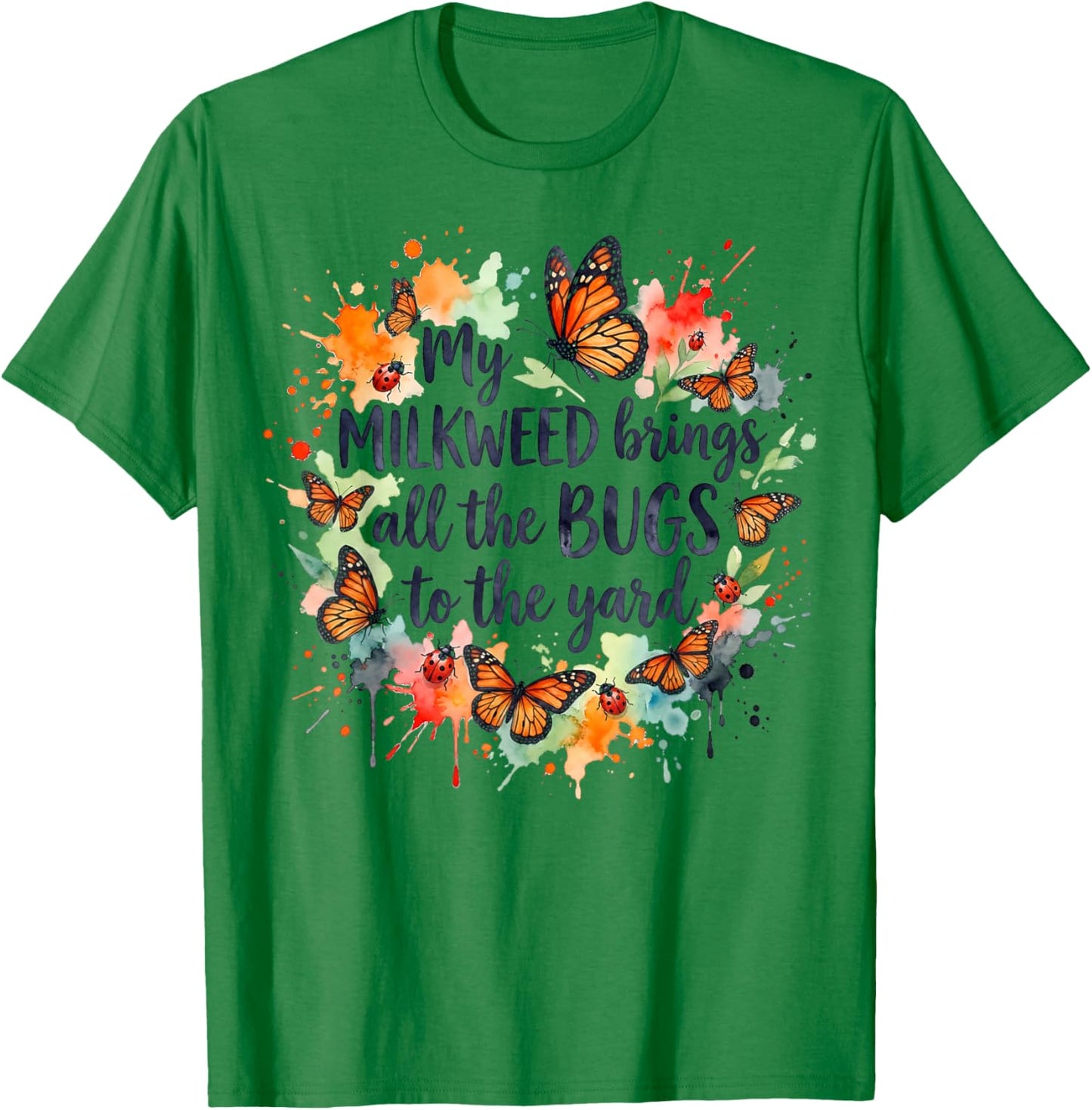My Milkweed Brings All The Bugs to The Yard Gardener T-Shirt - T-Shirt | Irish Green
