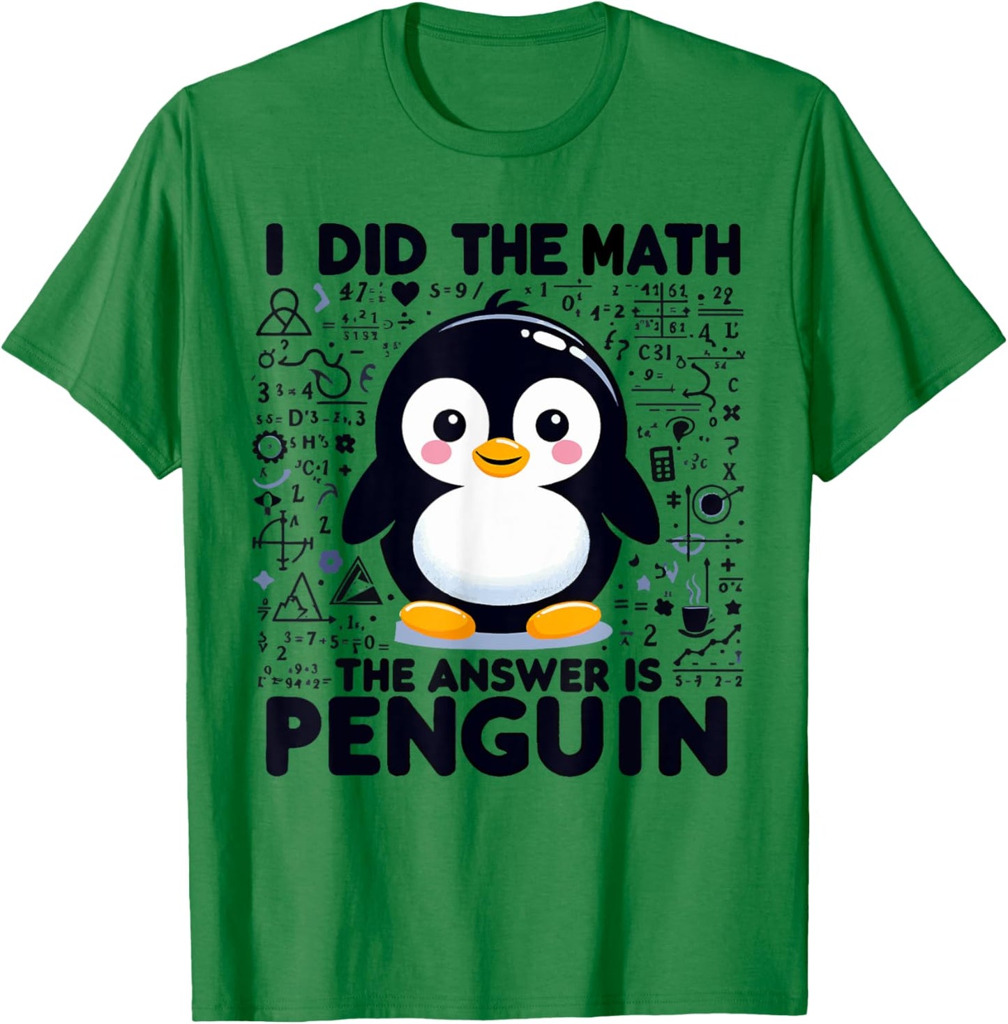 I Did the Math the Answer Is Penguin - Funny Penguin Lover T-Shirt - T-Shirt | Irish Green