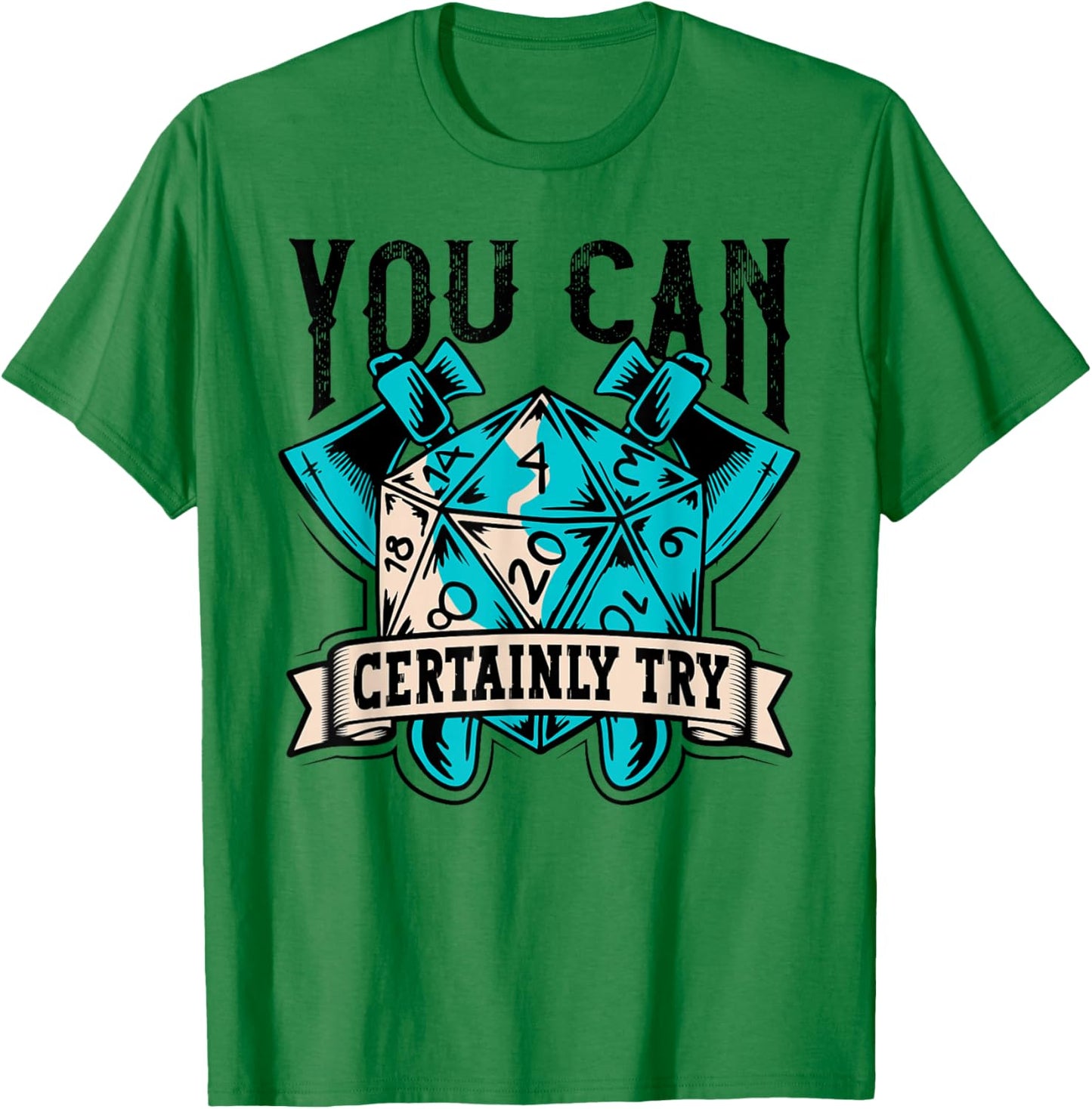 RPG Dice Board You Can Certainly Try Tabletop T-Shirt - T-Shirt | Irish Green