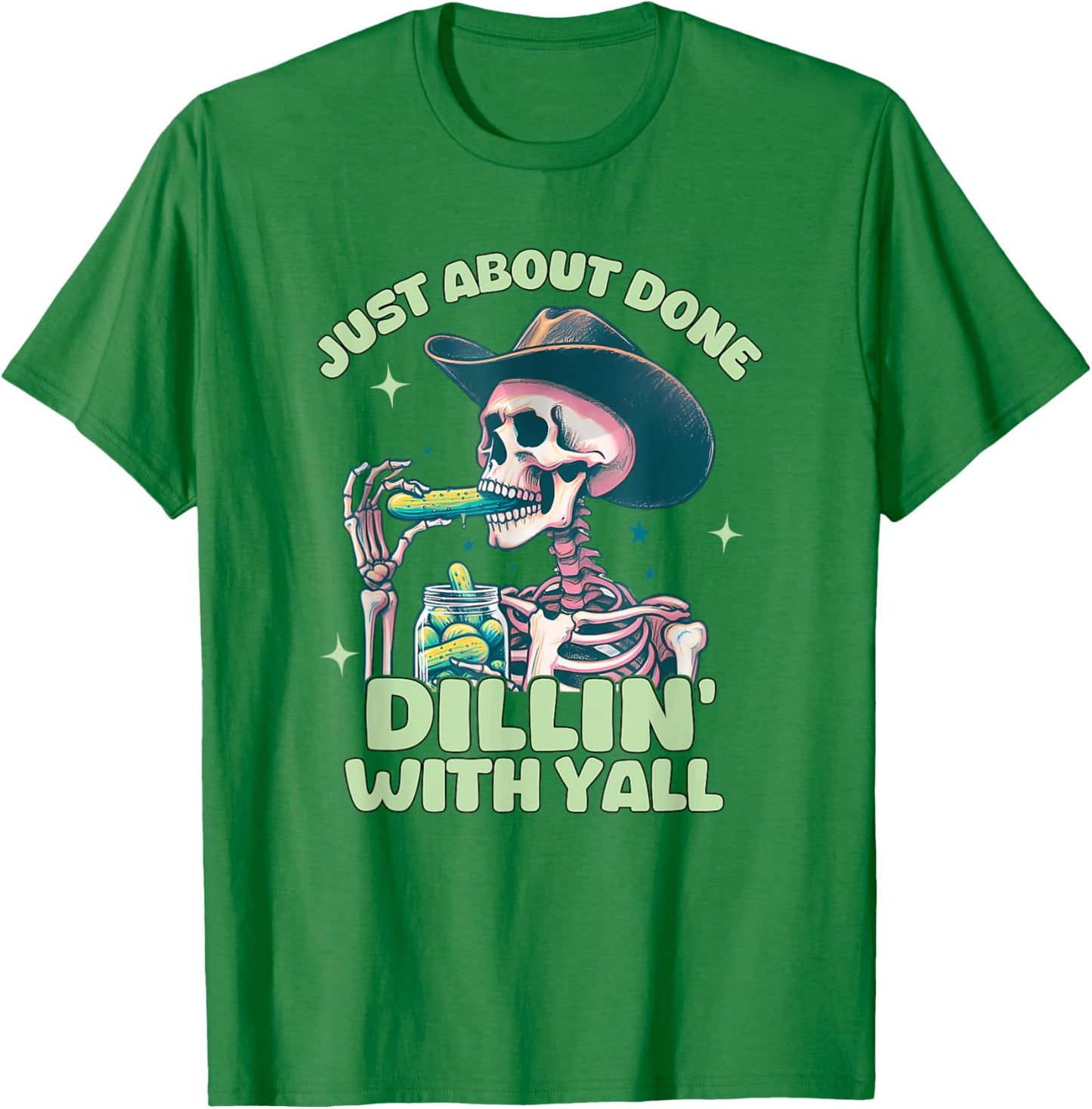 Just About Done Dillin' With Yall, Funny Sarcastic T-Shirt - T-Shirt | Irish Green