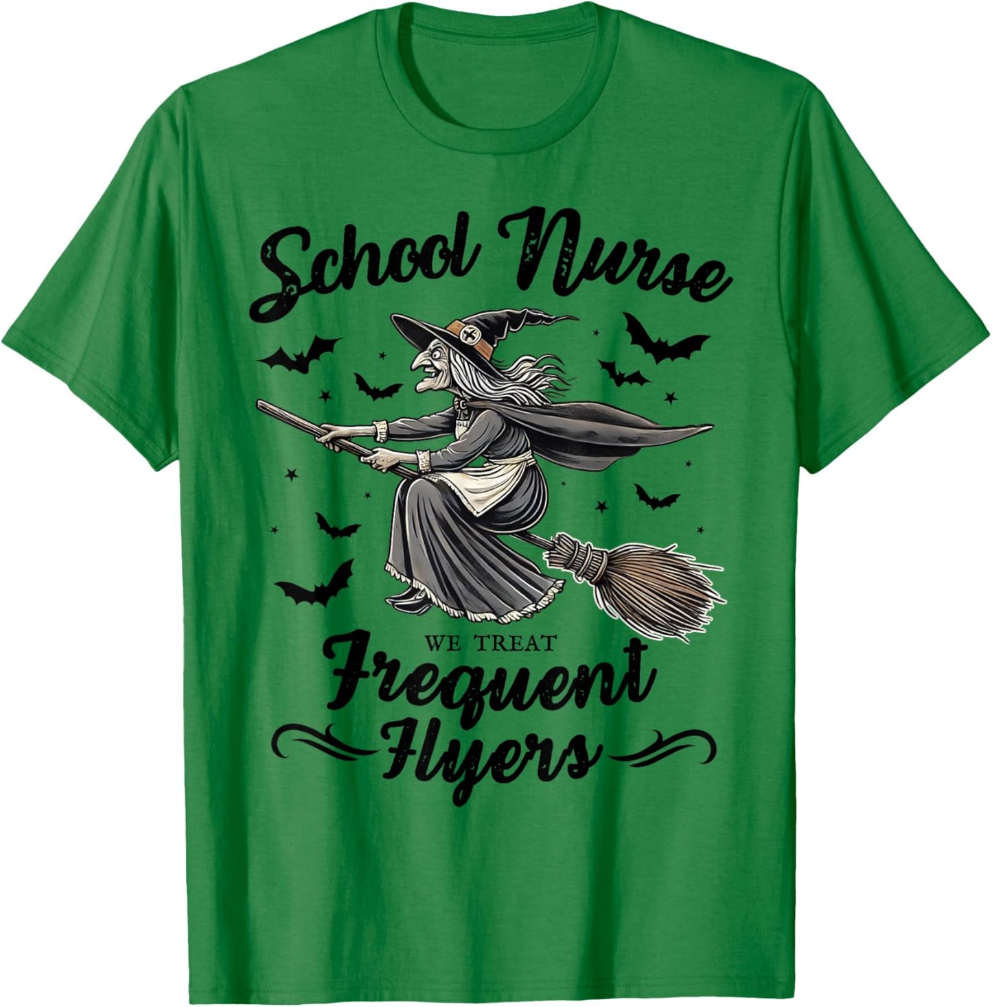 School Nurse We Treat Frequent Flyers Witch Funny Halloween T-Shirt - T-Shirt | Irish Green