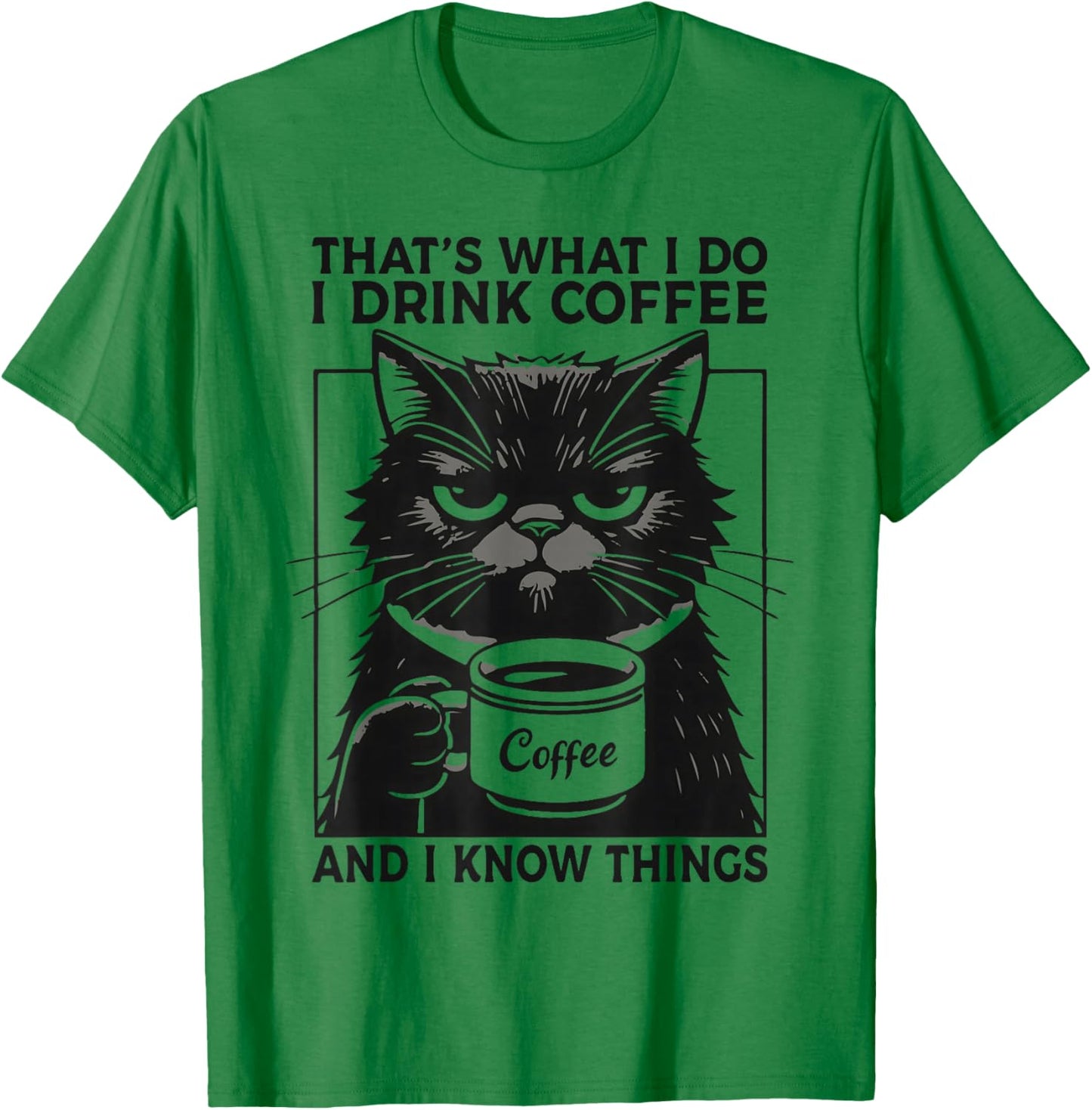 That's What I Do I Drink Coffee and I Know Things Funny Cat T-Shirt - T-Shirt | Irish Green