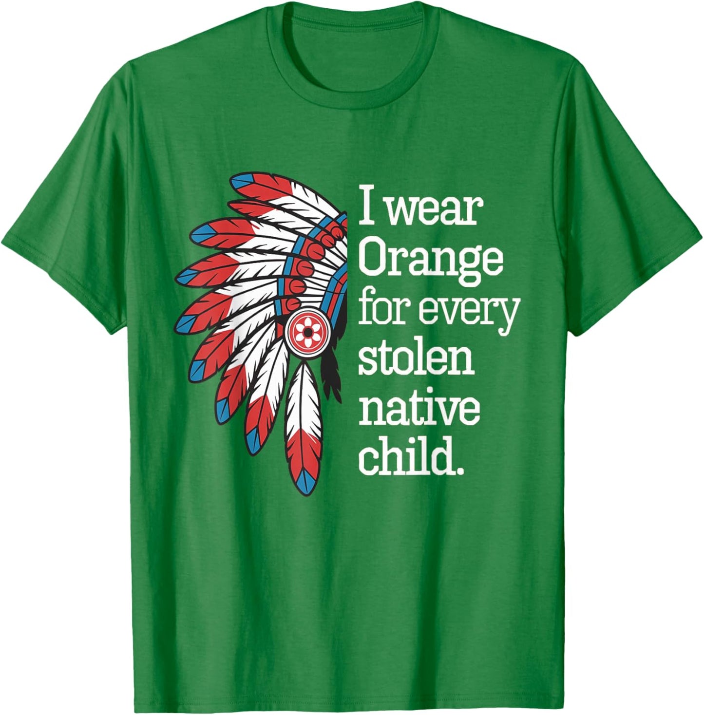 I Wear Orange For Every American Native Child T-Shirt - T-Shirt | Irish Green