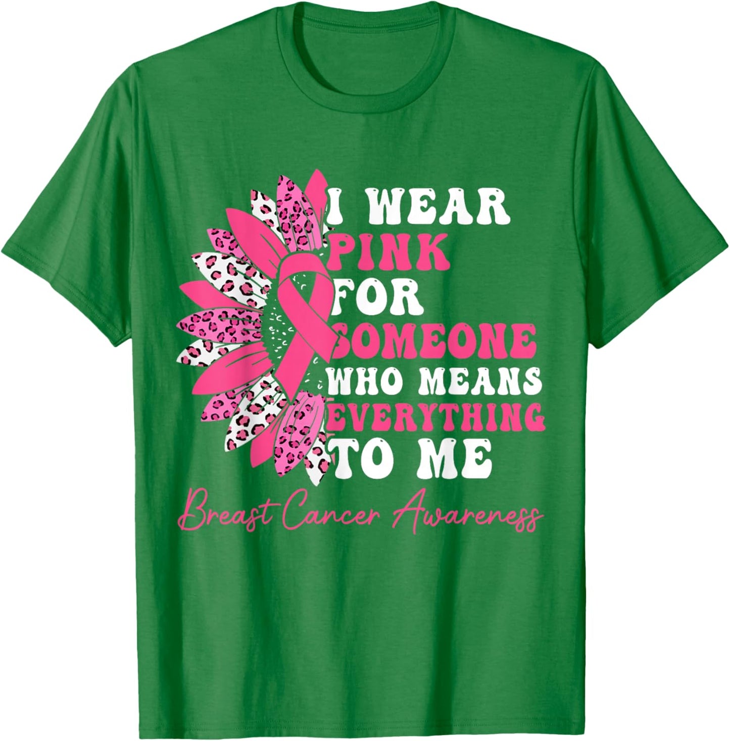 I Wear Pink For Someone Who Means Everything To Me T-Shirt - T-Shirt | Irish Green