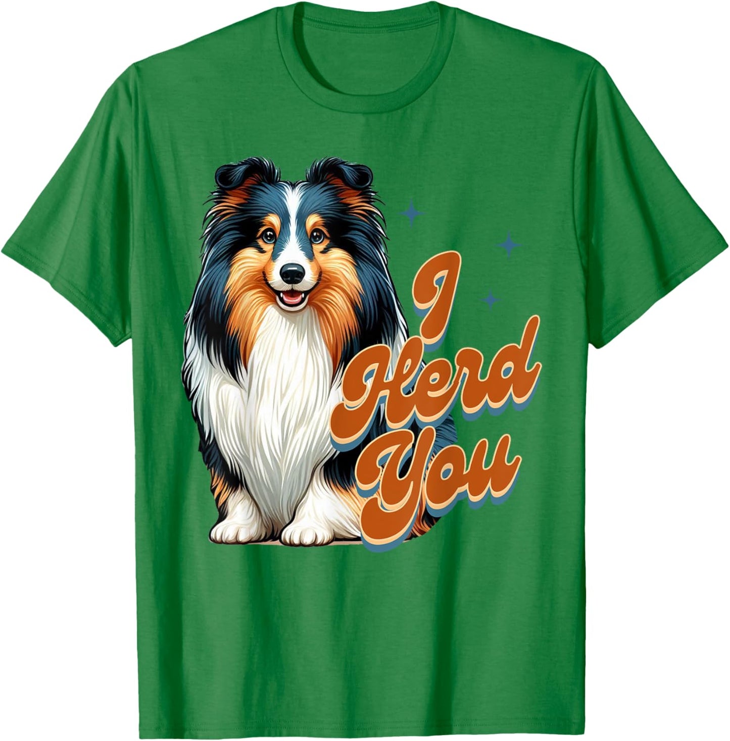 Shetland Sheepdog Lover Tri Color Sheltie Mom I Herd You Women T-Shirt - T-Shirt | Irish Green