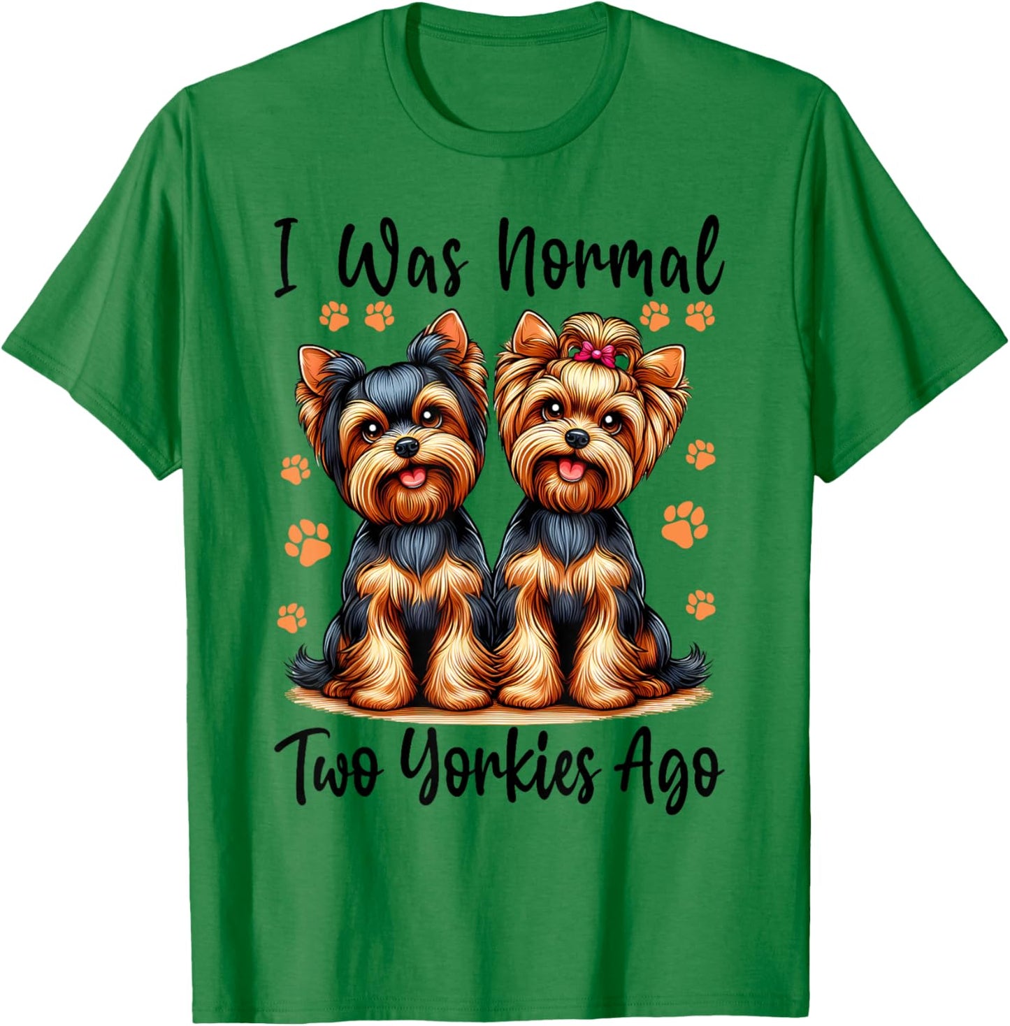 Cute I Was Normal Two Yorkie Ago, Yorkie Mom Dad Mothers Day T-Shirt - T-Shirt | Irish Green