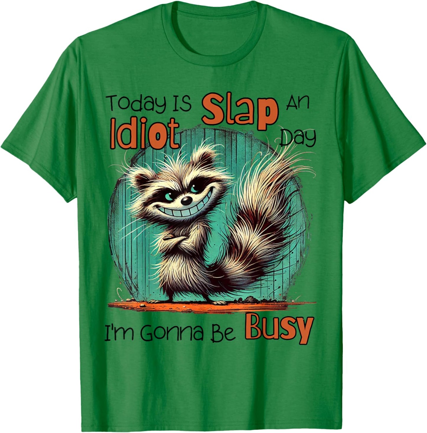 Today Is Slap An Idiot Day I'm Gonna Be Busy T-Shirt - T-Shirt | Irish Green