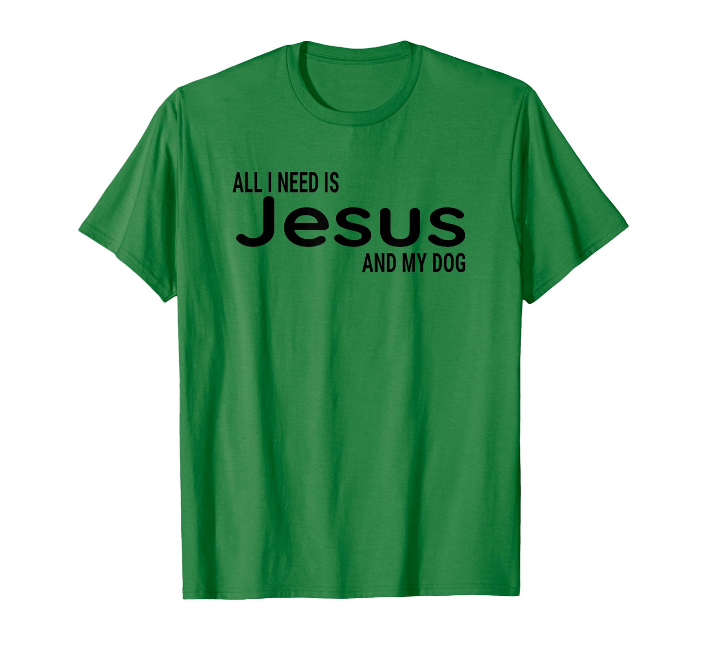 All I Need is Jesus and My Dog Fun Faith Religious Christian T-Shirt