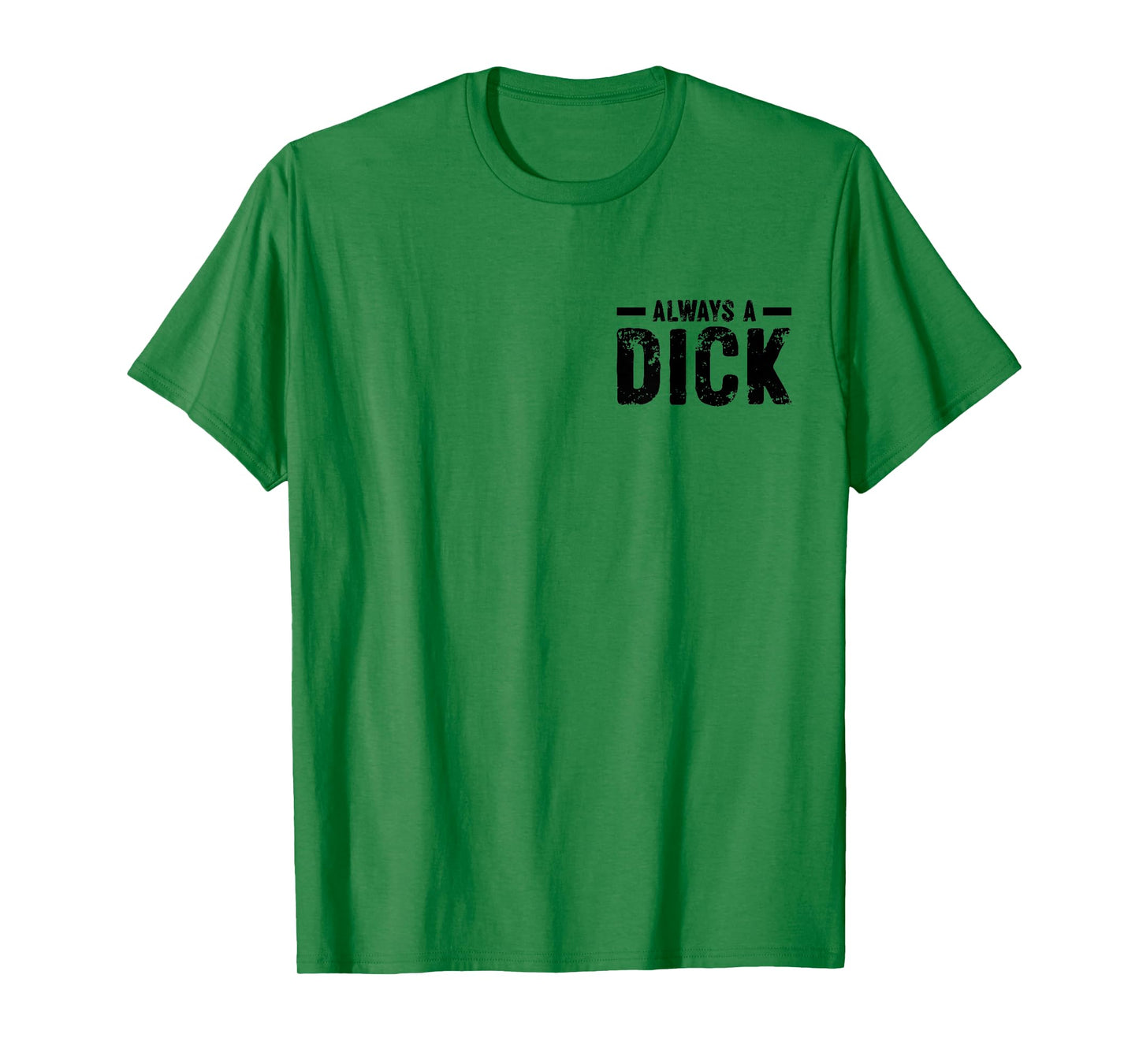 I'm Not Always A Dick Just Kidding Go Fuck Yourself Funny T-Shirt