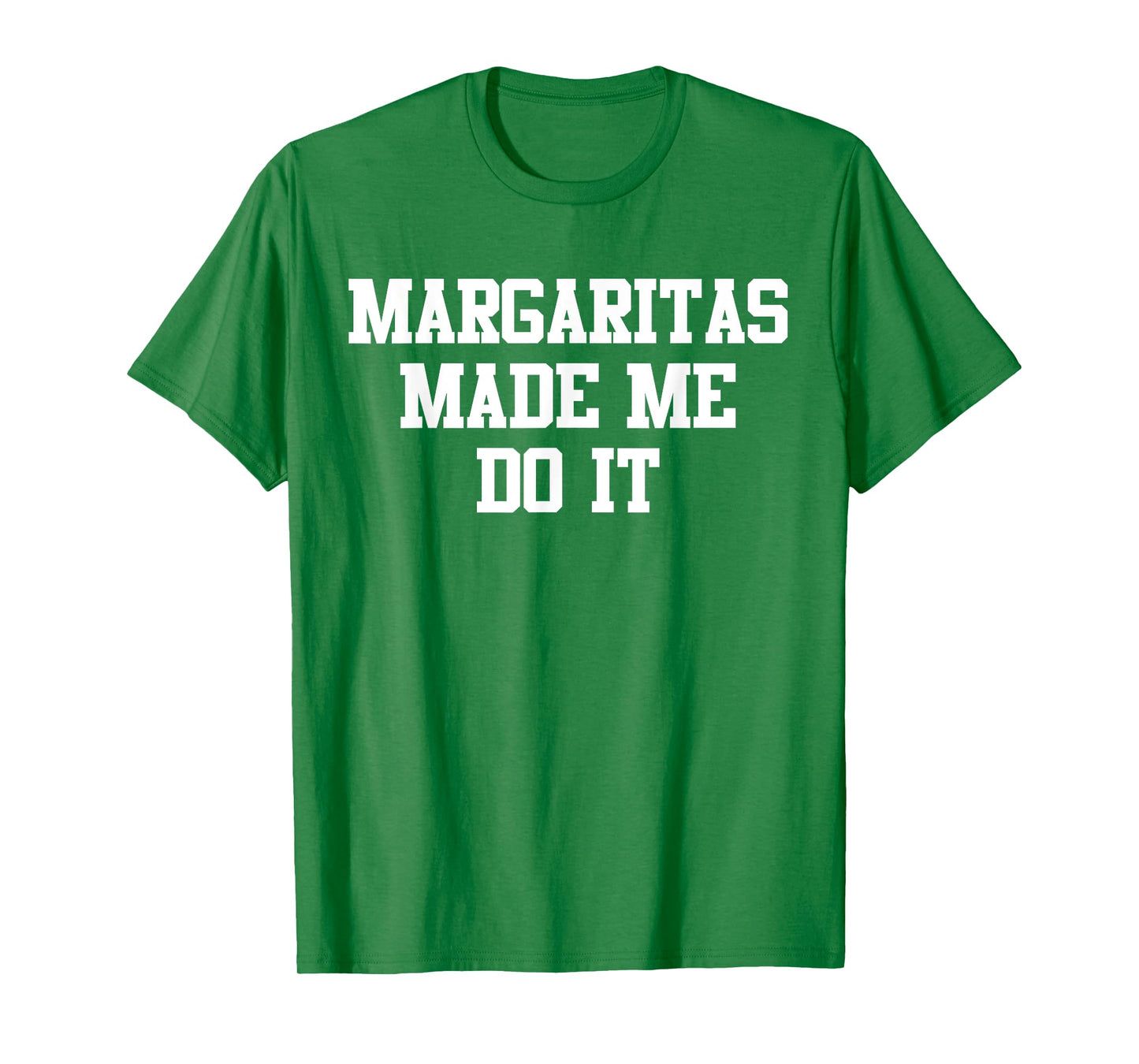 Margaritas Made Me Do It Funny Saying Quote For Men Women T-Shirt