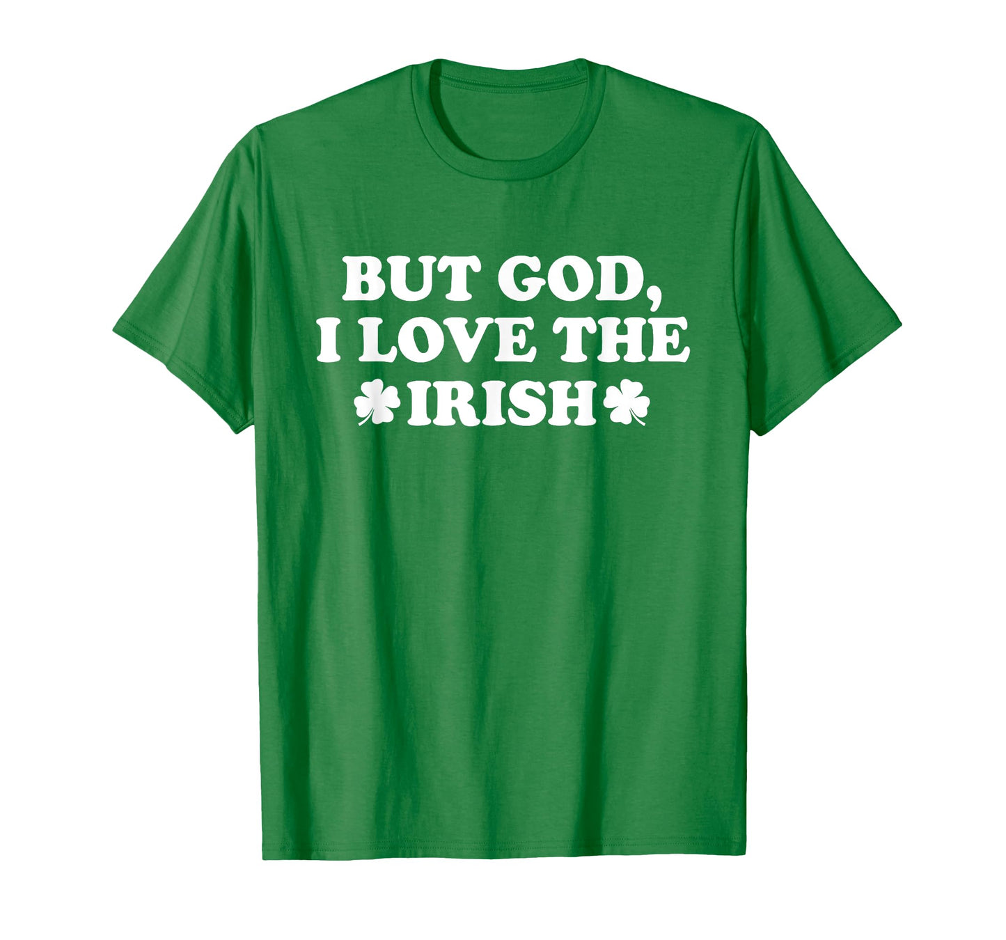 But God I Love The Irish Shamrock, Funny St Patricks Day T-Shirt
