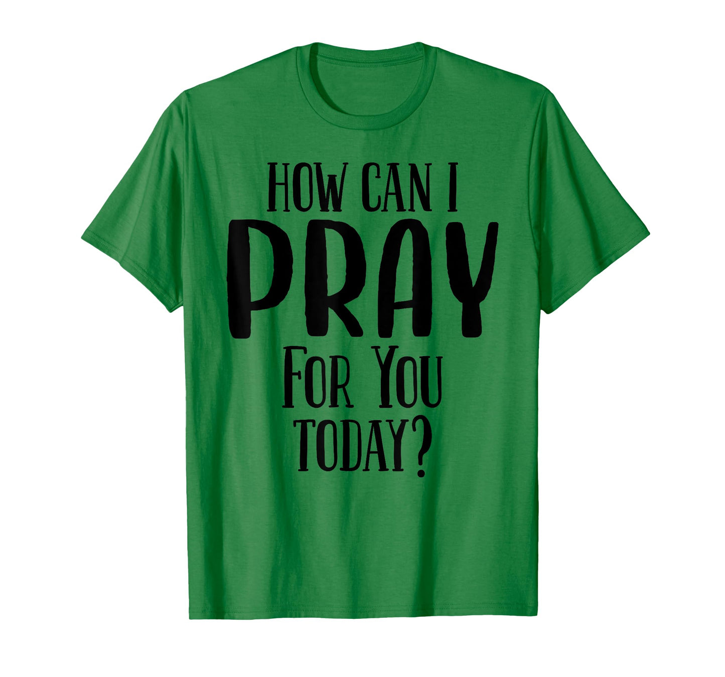 How Can I Pray For You Today Men & Women Christian T-Shirt